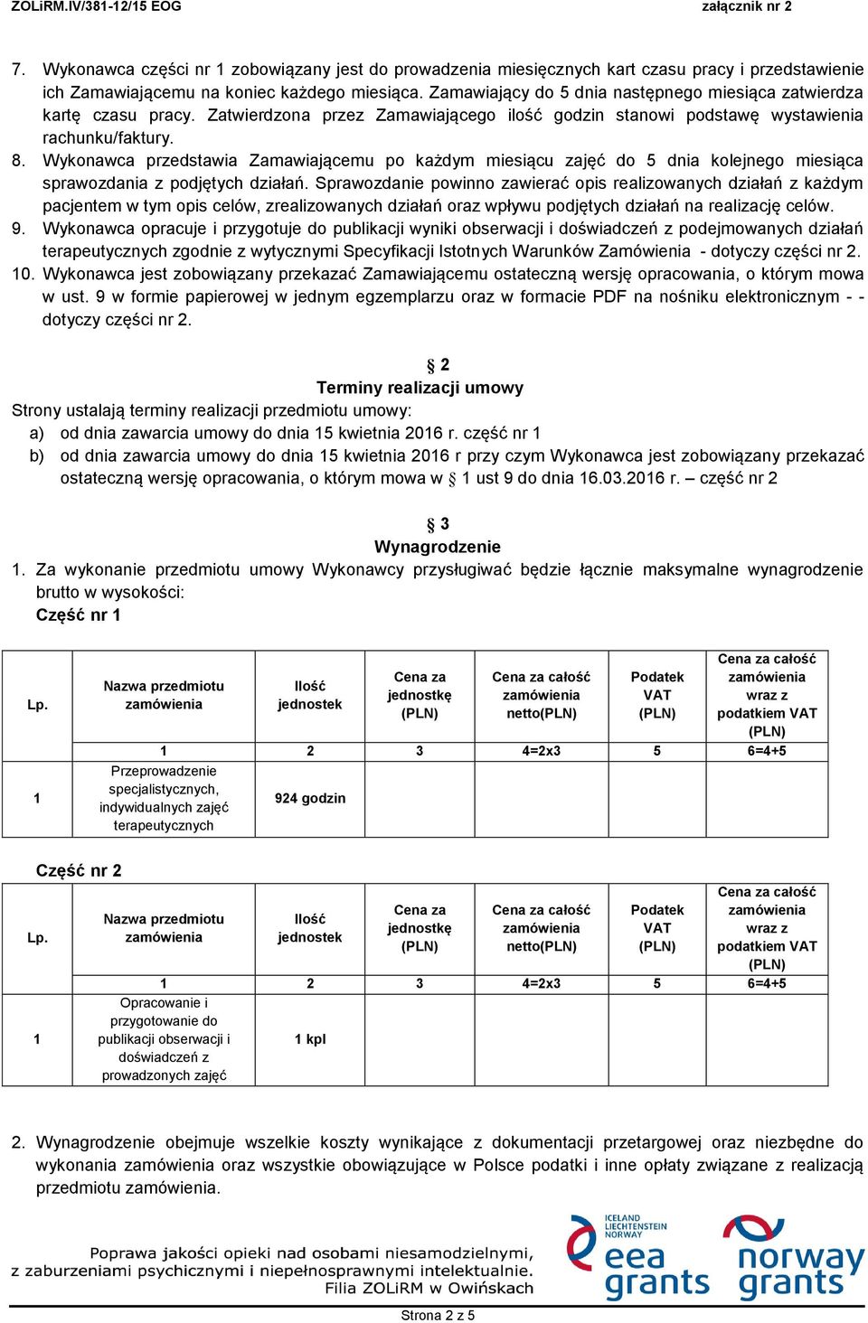 Wykonawca przedstawia Zamawiającemu po każdym miesiącu zajęć do 5 dnia kolejnego miesiąca sprawozdania z podjętych działań.