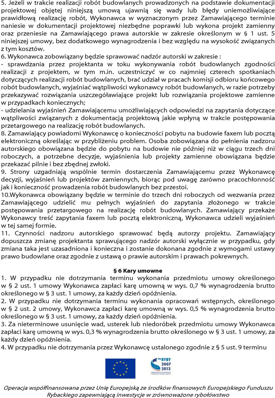 określonym w 1 ust. 5 niniejszej umowy, bez dodatkowego wynagrodzenia i bez względu na wysokość związanych z tym kosztów. 6.