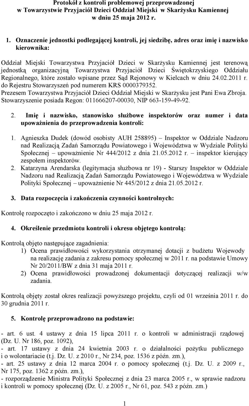organizacyjną Towarzystwa Przyjaciół Dzieci Świętokrzyskiego Oddziału Regionalnego, które zostało wpisane przez Sąd Rejonowy w Kielcach w dniu 24.02.2011 r.