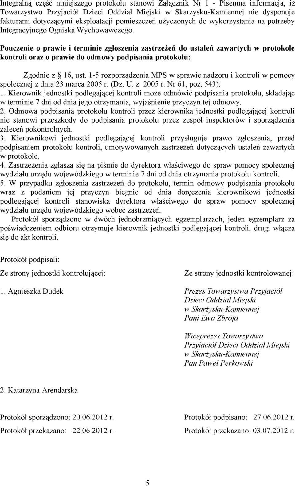 Pouczenie o prawie i terminie zgłoszenia zastrzeżeń do ustaleń zawartych w protokole kontroli oraz o prawie do odmowy podpisania protokołu: Zgodnie z 16, ust.