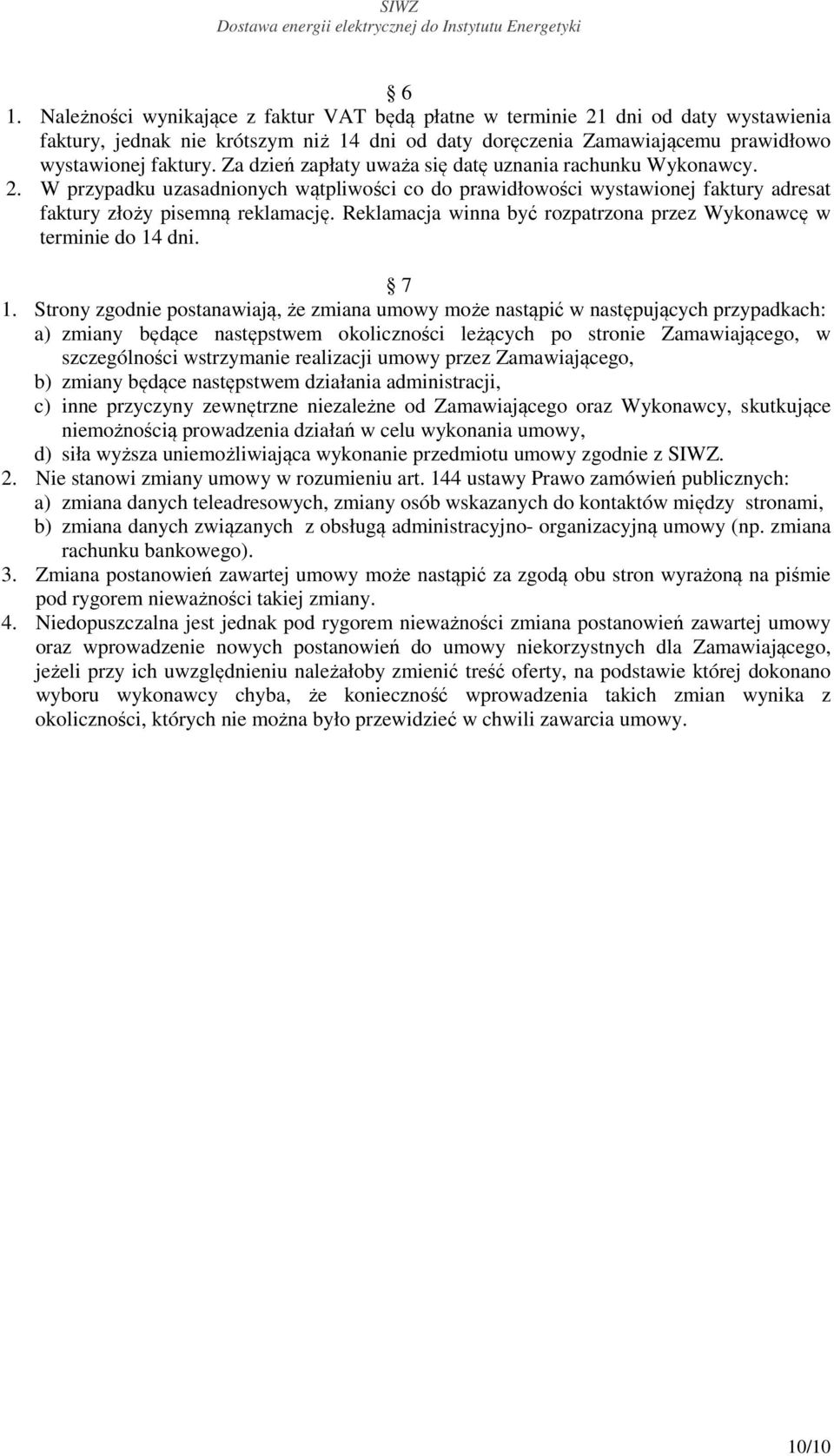 Reklamacja winna być rozpatrzona przez Wykonawcę w terminie do 14 dni. 7 1.