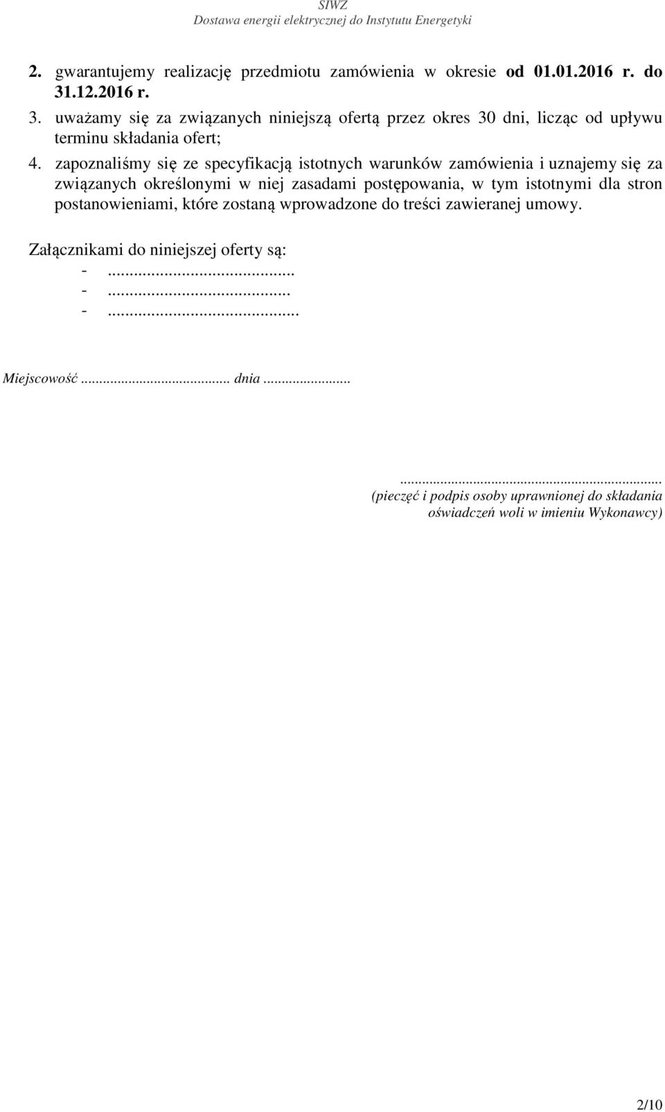 zapoznaliśmy się ze specyfikacją istotnych warunków zamówienia i uznajemy się za związanych określonymi w niej zasadami postępowania, w tym istotnymi