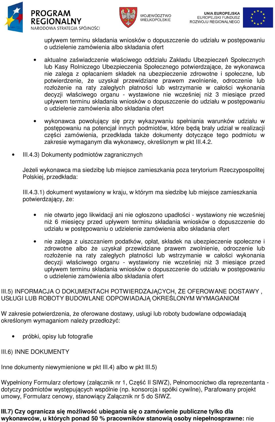 nie wcześniej niŝ 3 miesiące przed upływem terminu składania wniosków o dopuszczenie do wykonawca powołujący się przy wykazywaniu spełniania warunków udziału w postępowaniu na potencjał innych