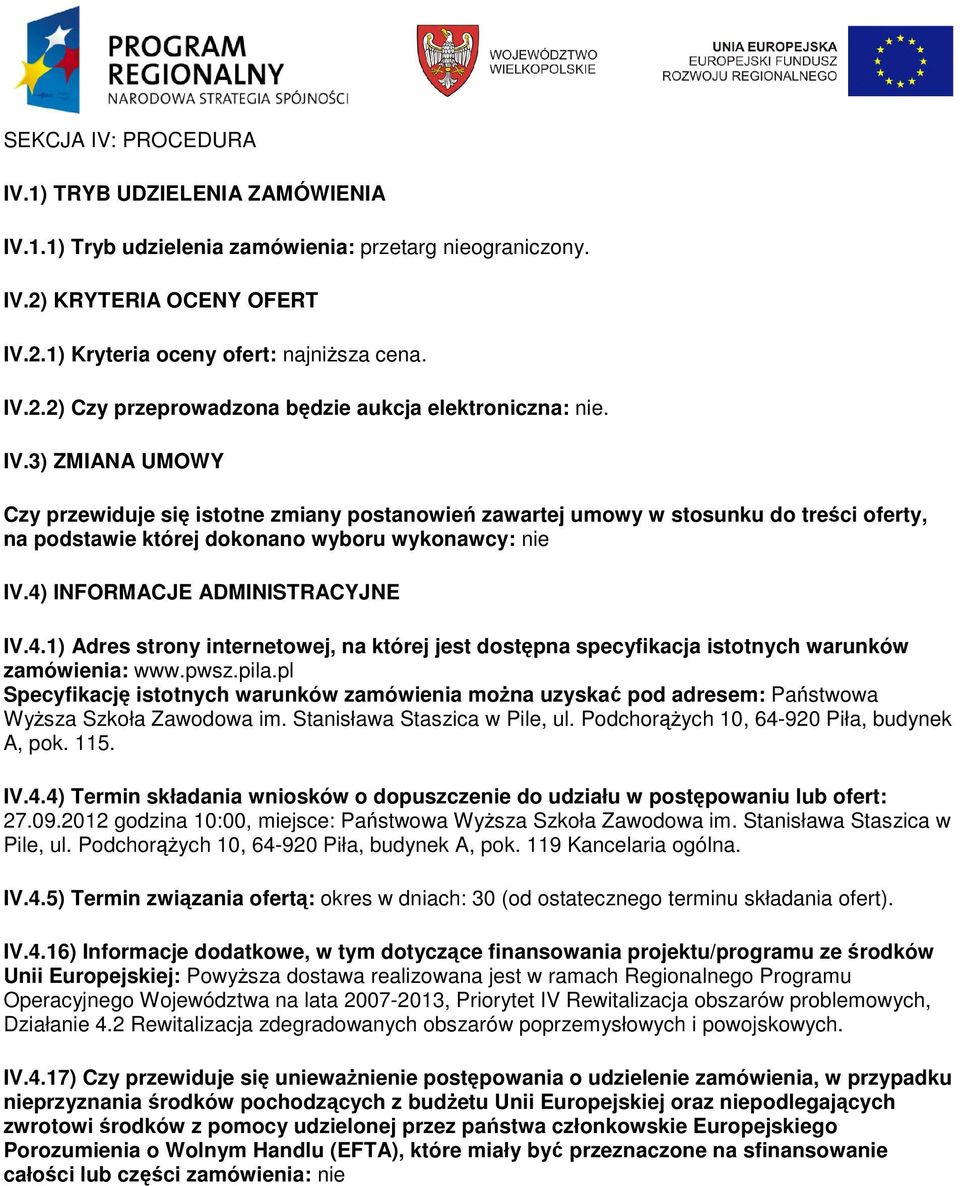 INFORMACJE ADMINISTRACYJNE IV.4.1) Adres strony internetowej, na której jest dostępna specyfikacja istotnych warunków zamówienia: www.pwsz.pila.