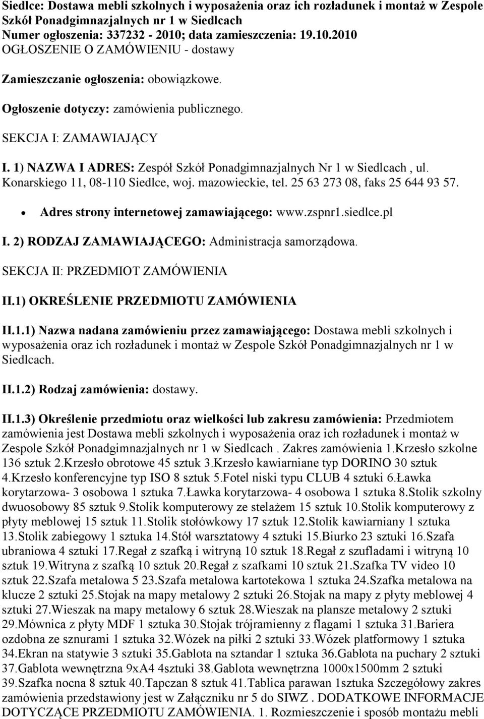 1) NAZWA I ADRES: Zespół Szkół Ponadgimnazjalnych Nr 1 w Siedlcach, ul. Konarskiego 11, 08-110 Siedlce, woj. mazowieckie, tel. 25 63 273 08, faks 25 644 93 57.