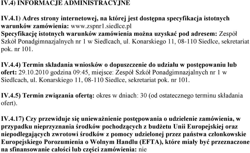 4) Termin składania wniosków o dopuszczenie do udziału w postępowaniu lub ofert: 29.10.2010 godzina 09:45, miejsce: Zespół Szkół Ponadgimnazjalnych nr 1 w Siedlcach, ul.