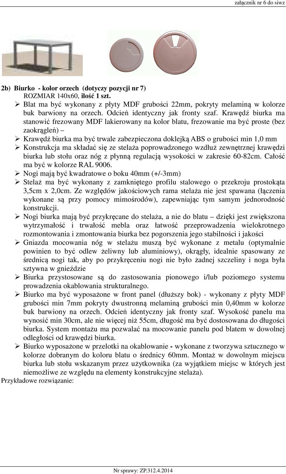 Krawędź biurka ma stanowić frezowany MDF lakierowany na kolor blatu, frezowanie ma być proste (bez zaokrągleń) Krawędź biurka ma być trwale zabezpieczona doklejką ABS o grubości min 1,0 mm