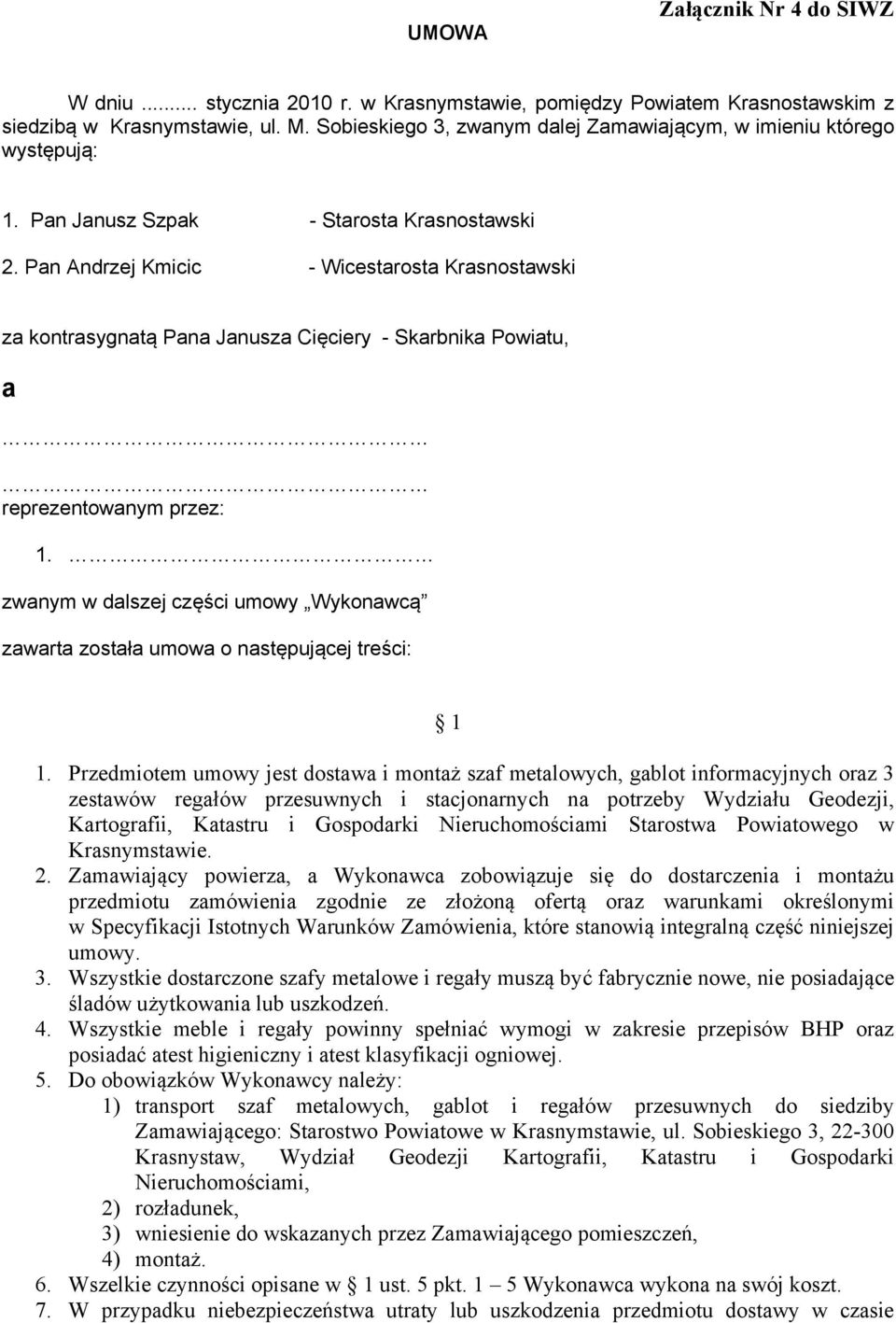 Pan Andrzej Kmicic - Wicestarosta Krasnostawski za kontrasygnatą Pana Janusza Cięciery - Skarbnika Powiatu, a reprezentowanym przez: 1.