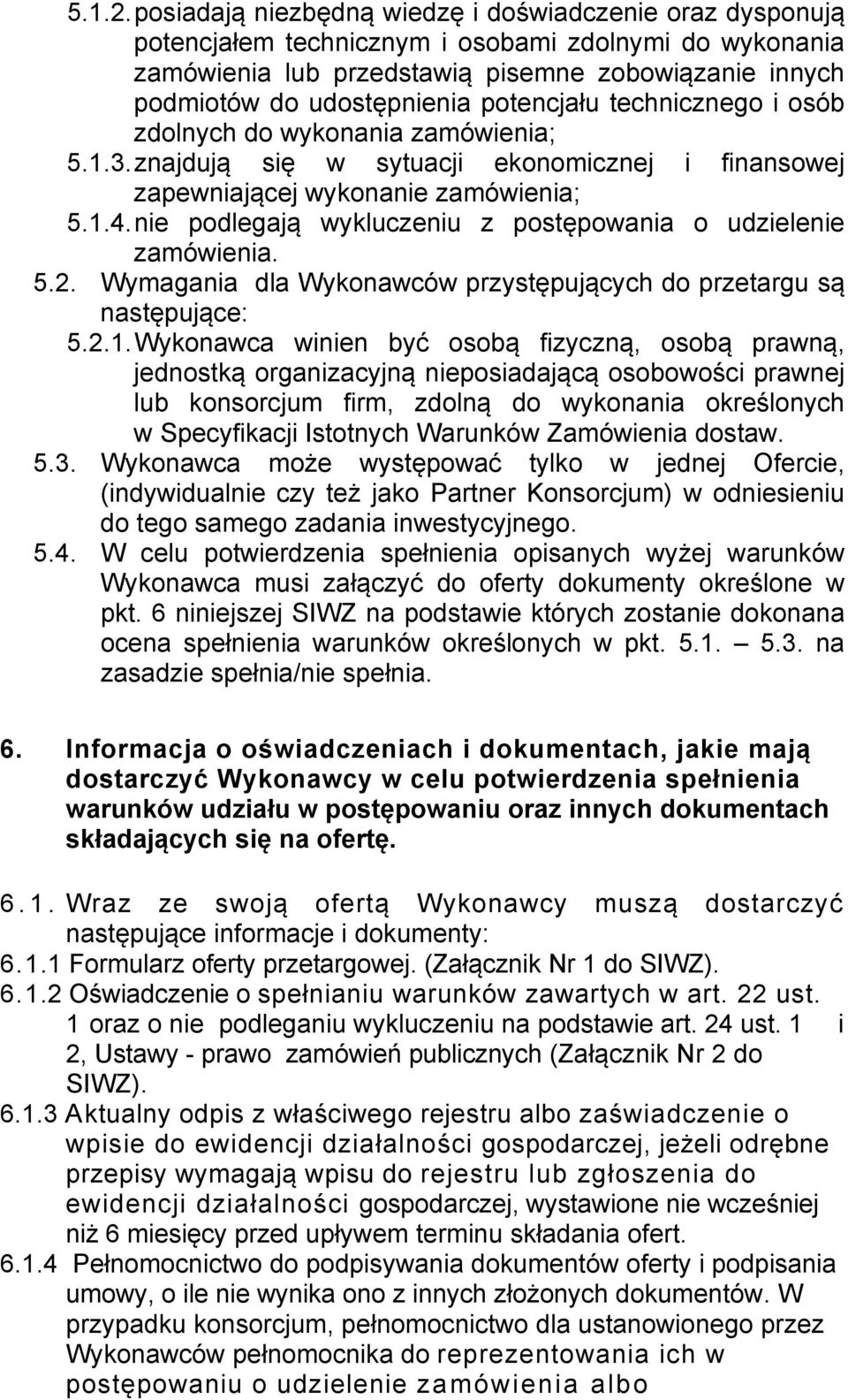 potencjału technicznego i osób zdolnych do wykonania zamówienia; 5.1.3. znajdują się w sytuacji ekonomicznej i finansowej zapewniającej wykonanie zamówienia; 5.1.4.