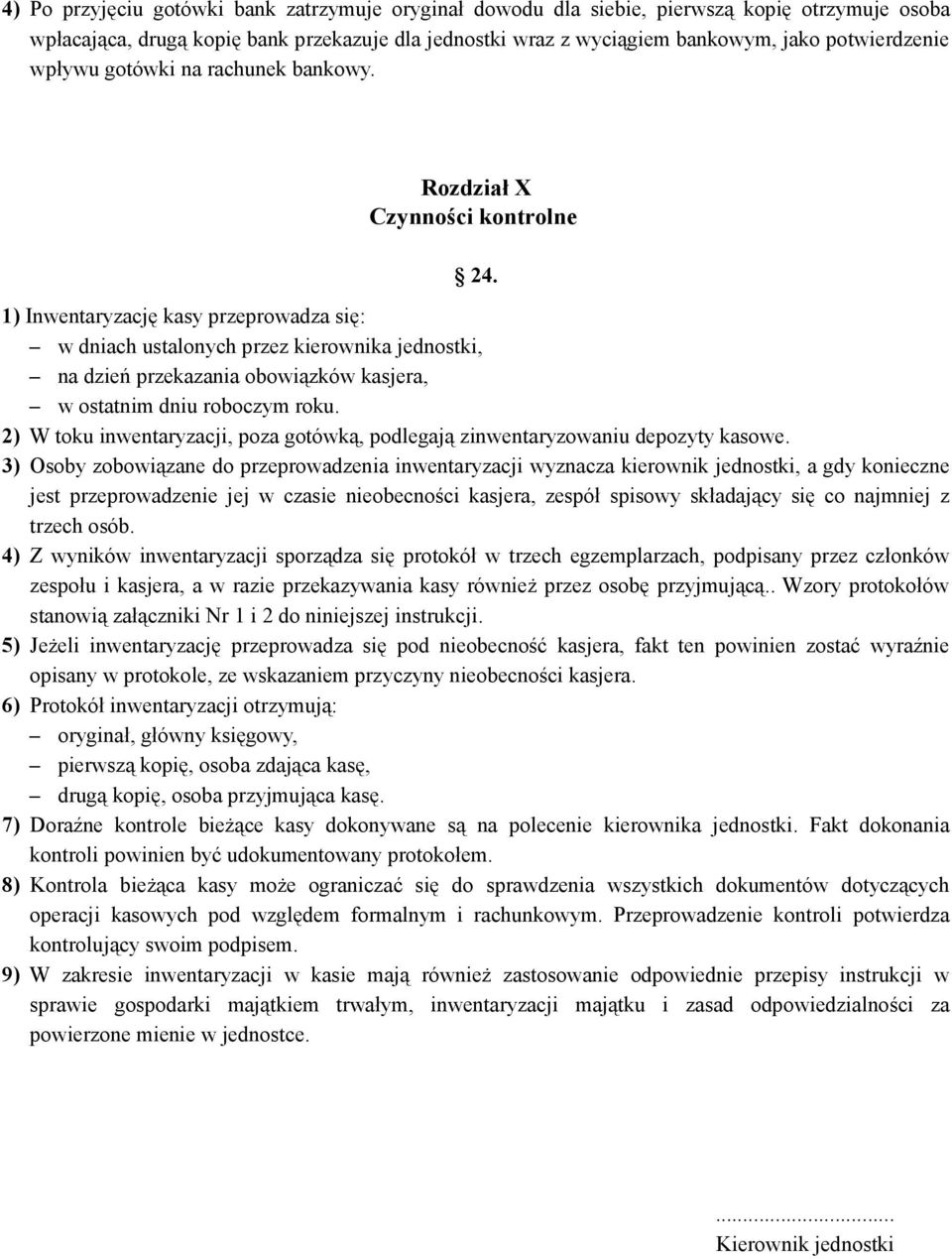 1) Inwentaryzację kasy przeprowadza się: w dniach ustalonych przez kierownika jednostki, na dzień przekazania obowiązków kasjera, w ostatnim dniu roboczym roku.