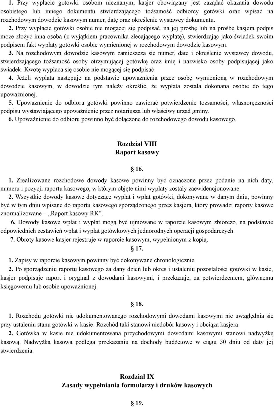 Przy wypłacie gotówki osobie nie mogącej się podpisać, na jej prośbę lub na prośbę kasjera podpis może złożyć inna osoba (z wyjątkiem pracownika zlecającego wypłatę), stwierdzając jako świadek swoim