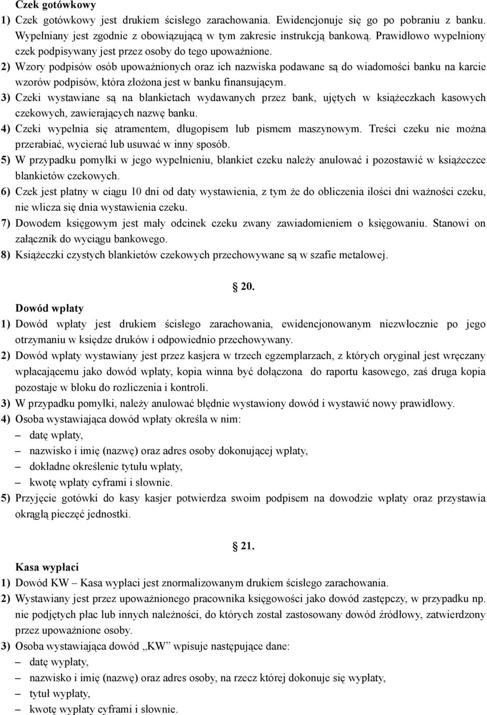 2) Wzory podpisów osób upoważnionych oraz ich nazwiska podawane są do wiadomości banku na karcie wzorów podpisów, która złożona jest w banku finansującym.