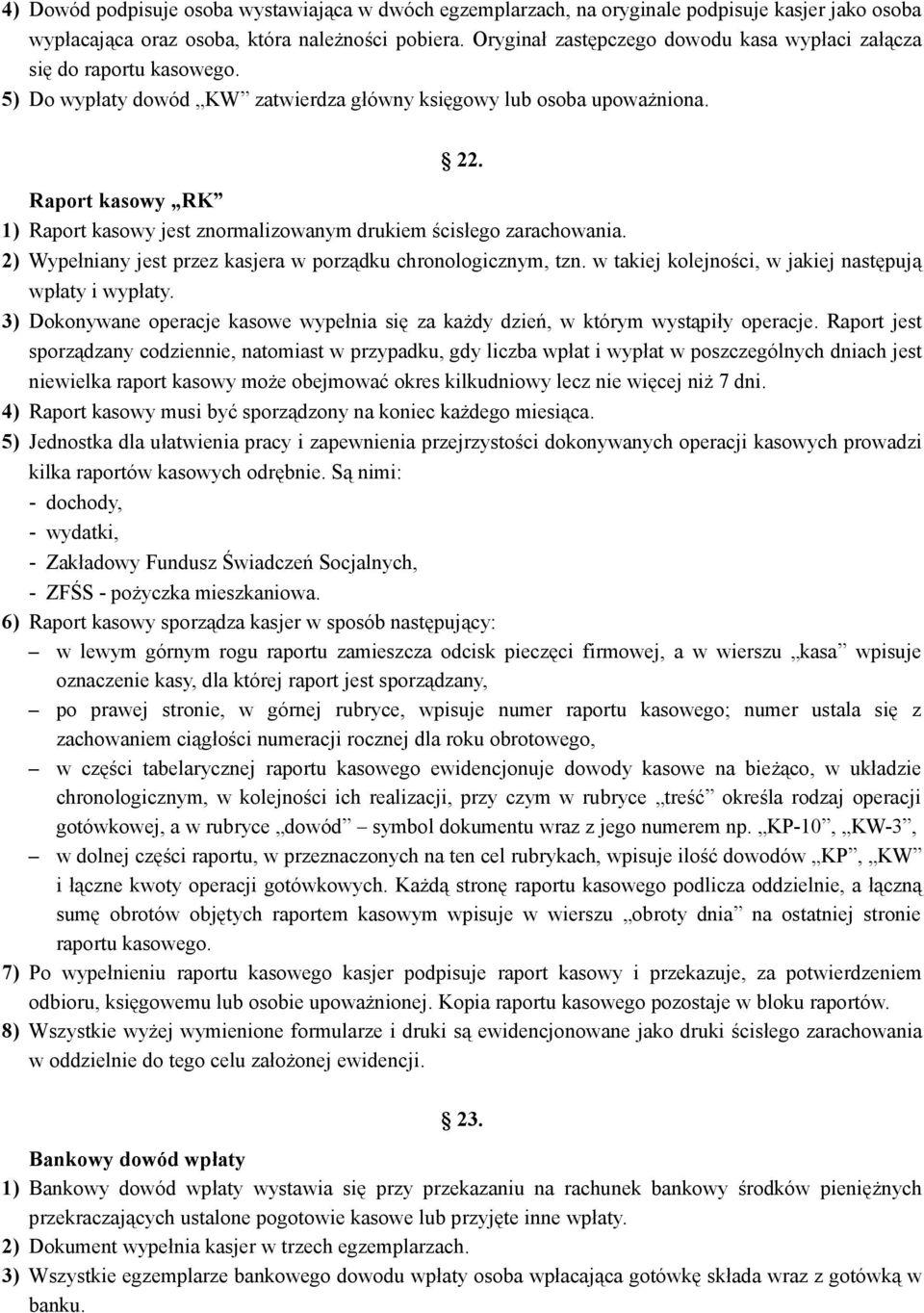 Raport kasowy RK 1) Raport kasowy jest znormalizowanym drukiem ścisłego zarachowania. 2) Wypełniany jest przez kasjera w porządku chronologicznym, tzn.