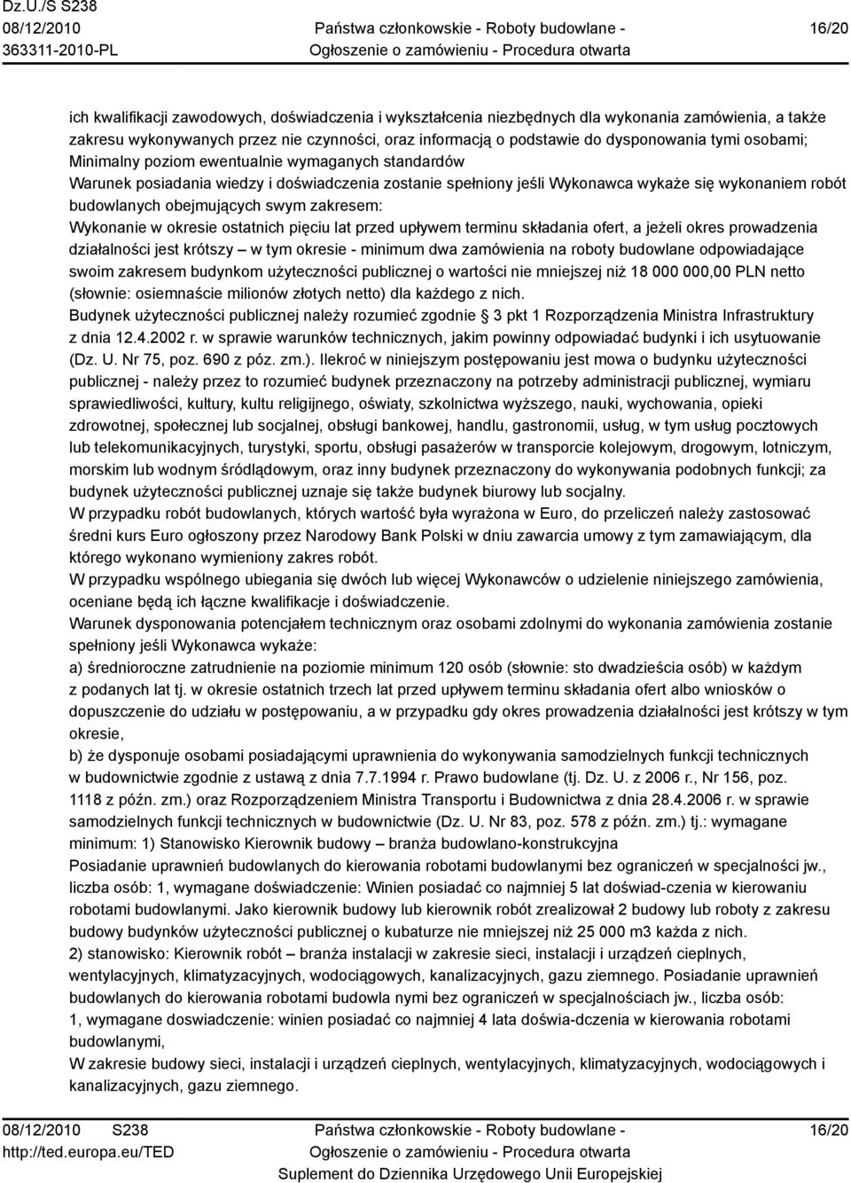 zakresem: Wykonanie w okresie ostatnich pięciu lat przed upływem terminu składania ofert, a jeżeli okres prowadzenia działalności jest krótszy w tym okresie - minimum dwa zamówienia na roboty