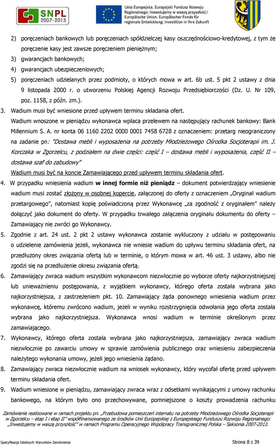 Nr 109, poz. 1158, z późn. zm.). 3. Wadium musi być wniesione przed upływem terminu składania ofert.