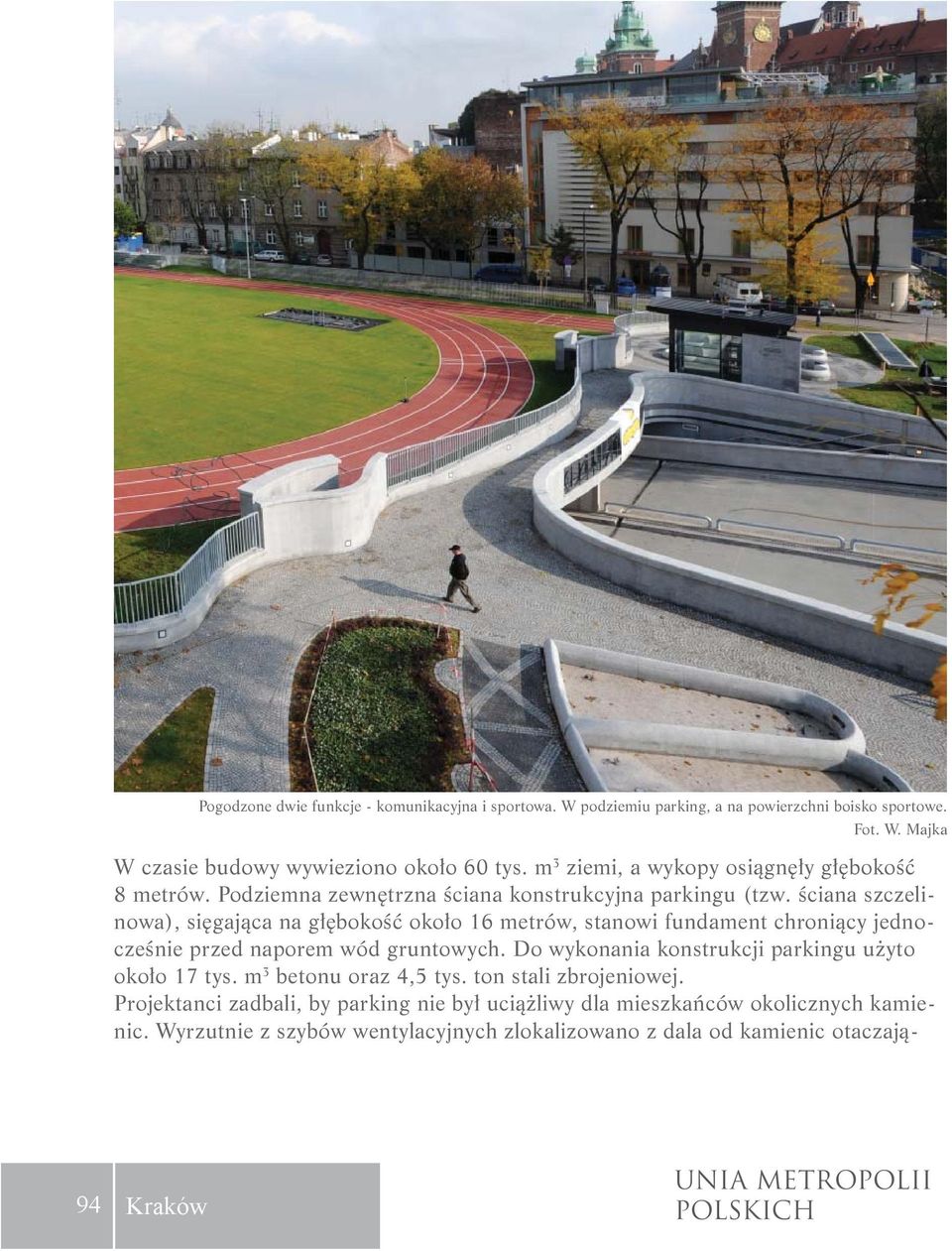 ściana szczelinowa), sięgająca na głębokość około 16 metrów, stanowi fundament chroniący jednocześnie przed naporem wód gruntowych.