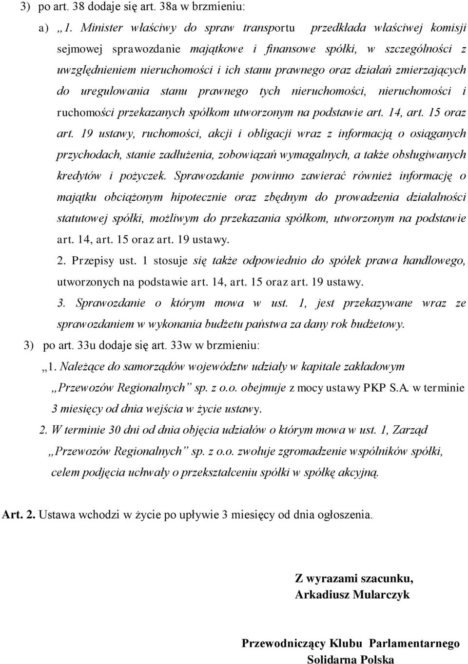 zmierzających do uregulowania stanu prawnego tych nieruchomości, nieruchomości i ruchomości przekazanych spółkom utworzonym na podstawie art. 14, art. 15 oraz art.