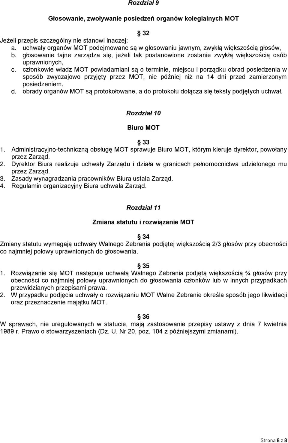 członkowie władz MOT powiadamiani są o terminie, miejscu i porządku obrad posiedzenia w sposób zwyczajowo przyjęty przez MOT, nie później niż na 14 dni przed zamierzonym posiedzeniem, d.
