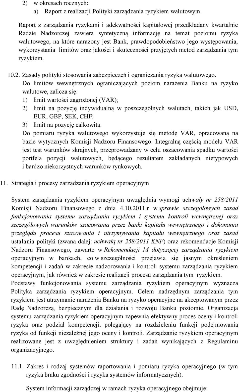 prawdopodobieństwo jego występowania, wykorzystania limitów oraz jakości i skuteczności przyjętych metod zarządzania tym ryzykiem. 10.2.