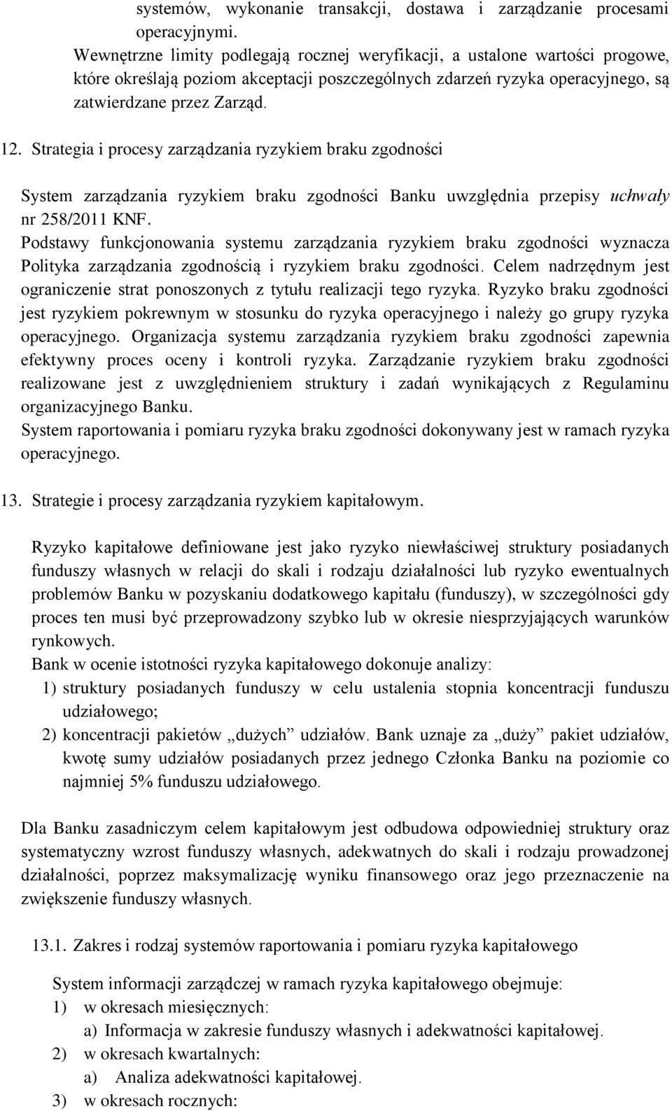 Strategia i procesy zarządzania ryzykiem braku zgodności System zarządzania ryzykiem braku zgodności Banku uwzględnia przepisy uchwały nr 258/2011 KNF.