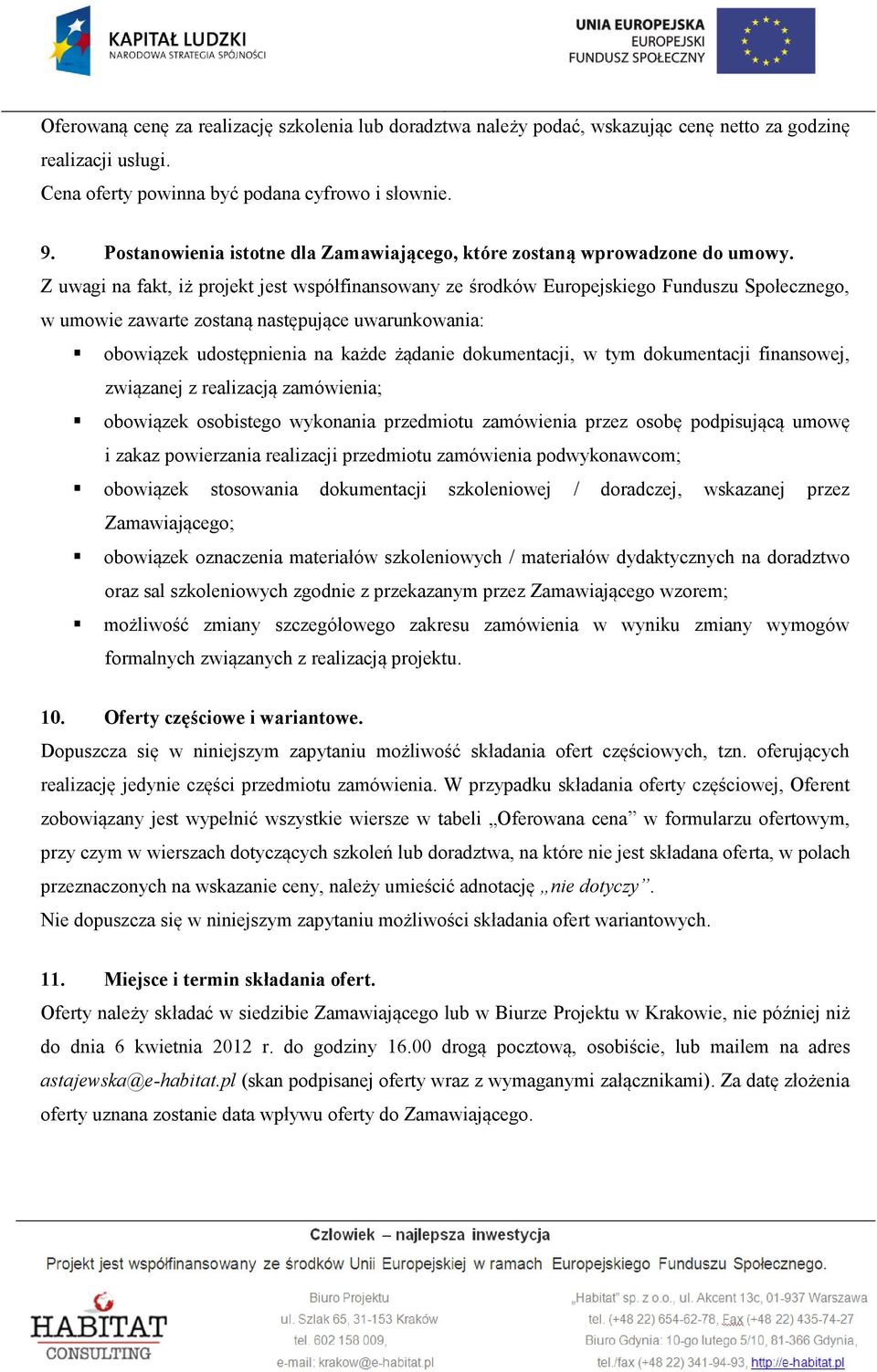 Z uwagi na fakt, iż projekt jest współfinansowany ze środków Europejskiego Funduszu Społecznego, w umowie zawarte zostaną następujące uwarunkowania: obowiązek udostępnienia na każde żądanie