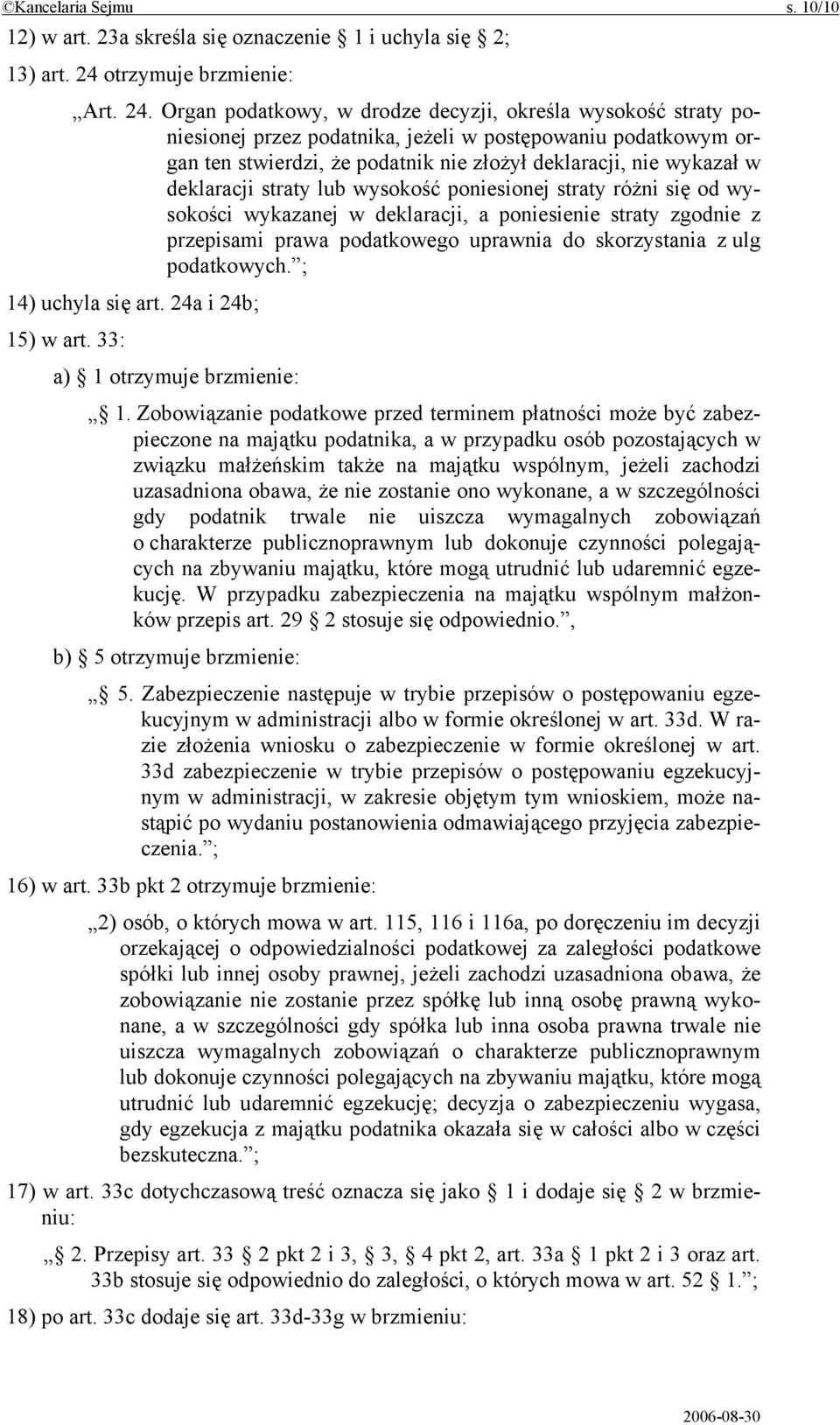 Organ podatkowy, w drodze decyzji, określa wysokość straty poniesionej przez podatnika, jeżeli w postępowaniu podatkowym organ ten stwierdzi, że podatnik nie złożył deklaracji, nie wykazał w