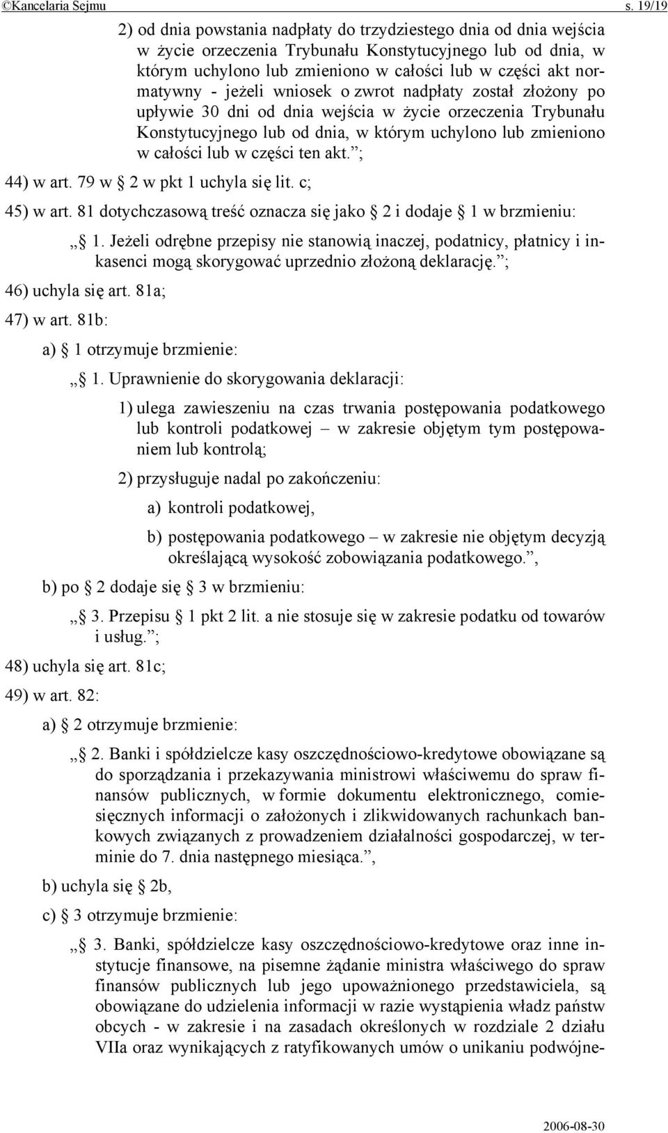 normatywny - jeżeli wniosek o zwrot nadpłaty został złożony po upływie 30 dni od dnia wejścia w życie orzeczenia Trybunału Konstytucyjnego lub od dnia, w którym uchylono lub zmieniono w całości lub w