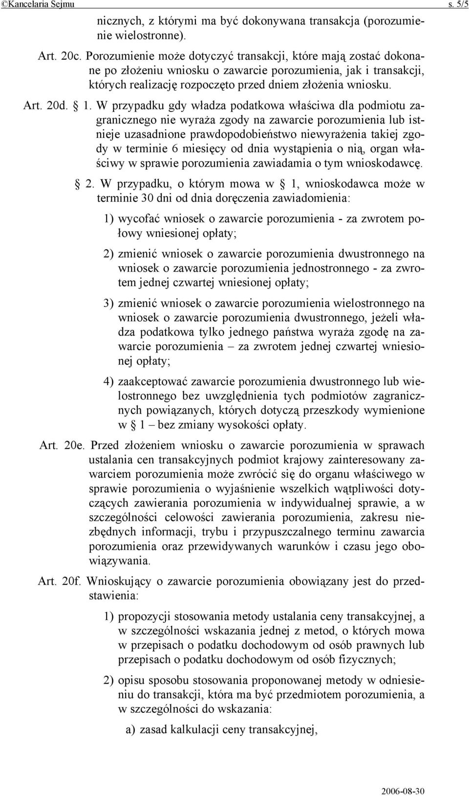 1. W przypadku gdy władza podatkowa właściwa dla podmiotu zagranicznego nie wyraża zgody na zawarcie porozumienia lub istnieje uzasadnione prawdopodobieństwo niewyrażenia takiej zgody w terminie 6