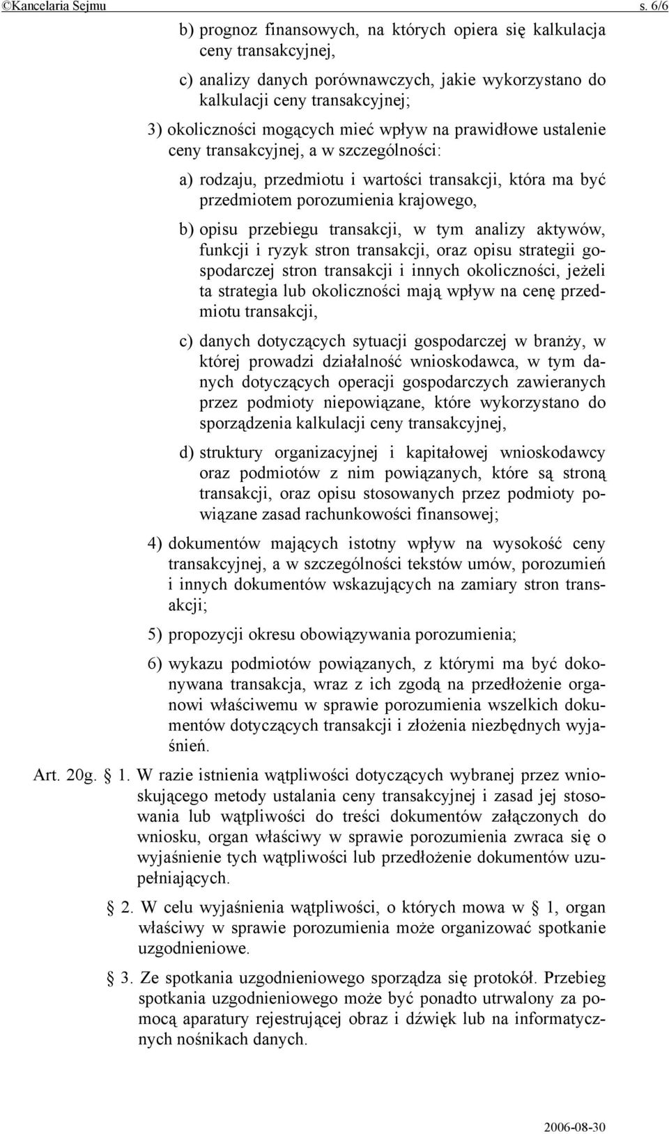 wpływ na prawidłowe ustalenie ceny transakcyjnej, a w szczególności: a) rodzaju, przedmiotu i wartości transakcji, która ma być przedmiotem porozumienia krajowego, b) opisu przebiegu transakcji, w