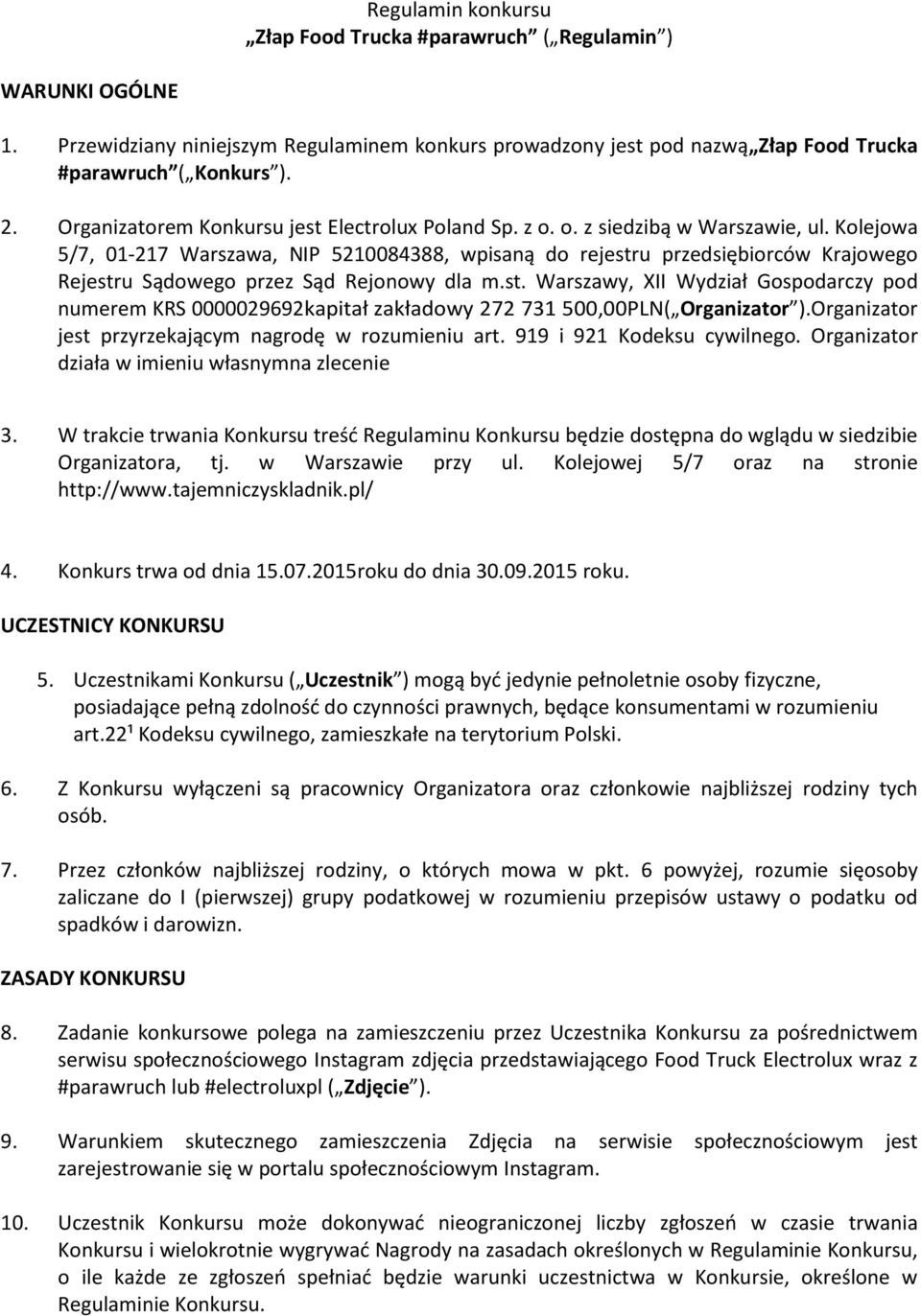 Kolejowa 5/7, 01-217 Warszawa, NIP 5210084388, wpisaną do rejestru przedsiębiorców Krajowego Rejestru Sądowego przez Sąd Rejonowy dla m.st. Warszawy, XII Wydział Gospodarczy pod numerem KRS 0000029692kapitał zakładowy 272 731 500,00PLN( Organizator ).