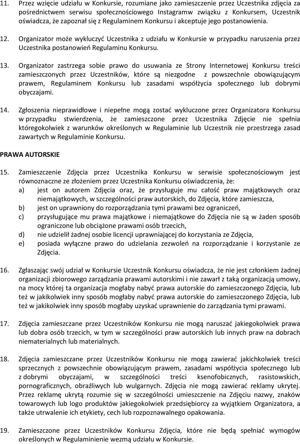 Organizator może wykluczyd Uczestnika z udziału w Konkursie w przypadku naruszenia przez Uczestnika postanowieo Regulaminu Konkursu. 13.