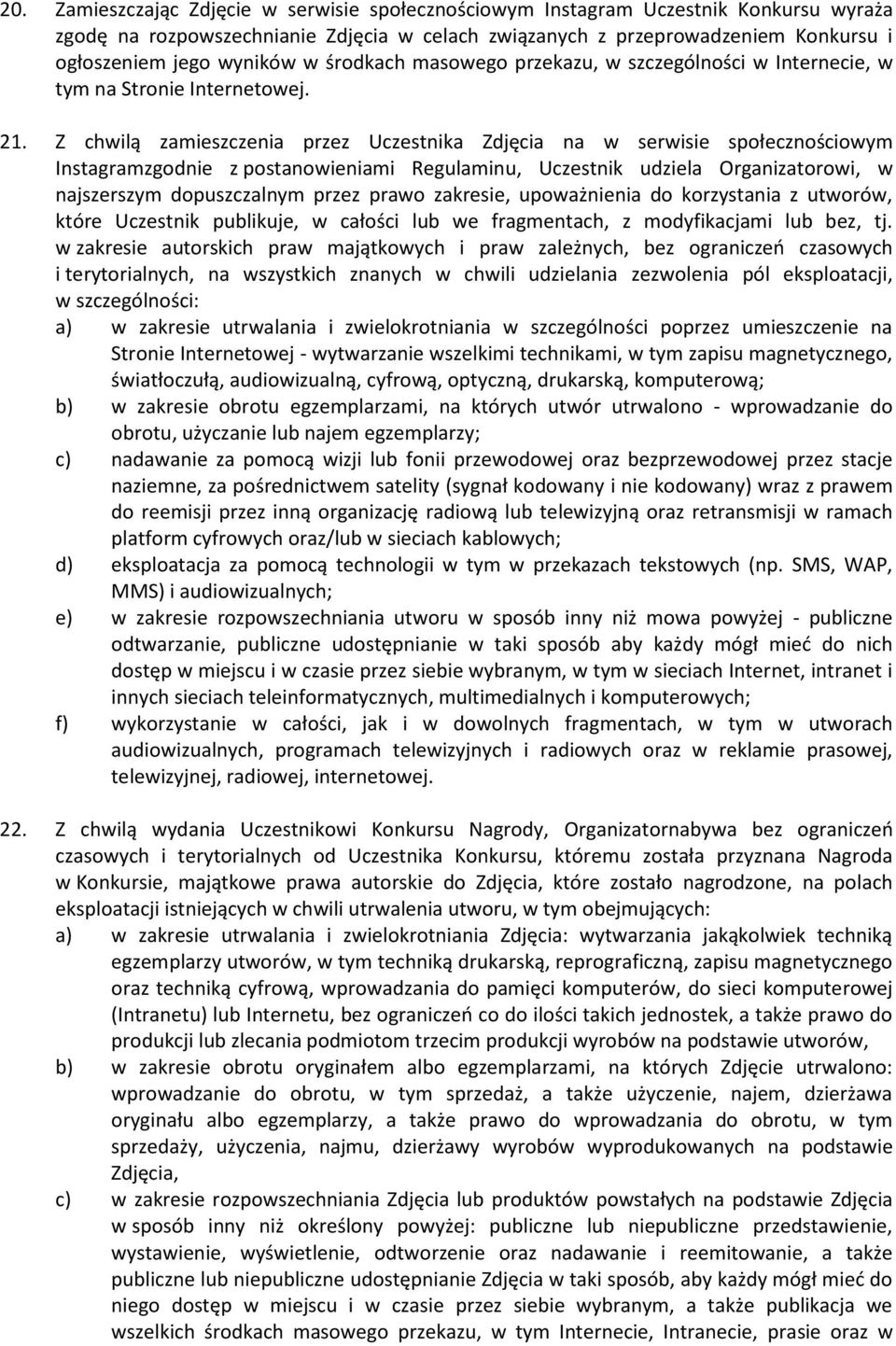 Z chwilą zamieszczenia przez Uczestnika Zdjęcia na w serwisie społecznościowym Instagramzgodnie z postanowieniami Regulaminu, Uczestnik udziela Organizatorowi, w najszerszym dopuszczalnym przez prawo