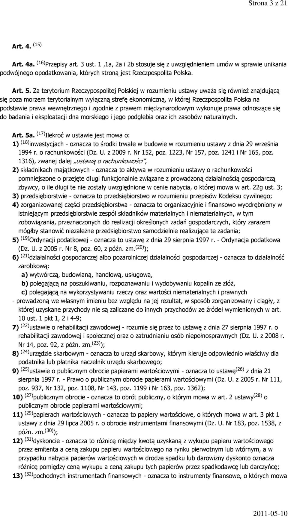 Za terytorium Rzeczypospolitej Polskiej w rozumieniu ustawy uważa się również znajdującą się poza morzem terytorialnym wyłączną strefę ekonomiczną, w której Rzeczpospolita Polska na podstawie prawa