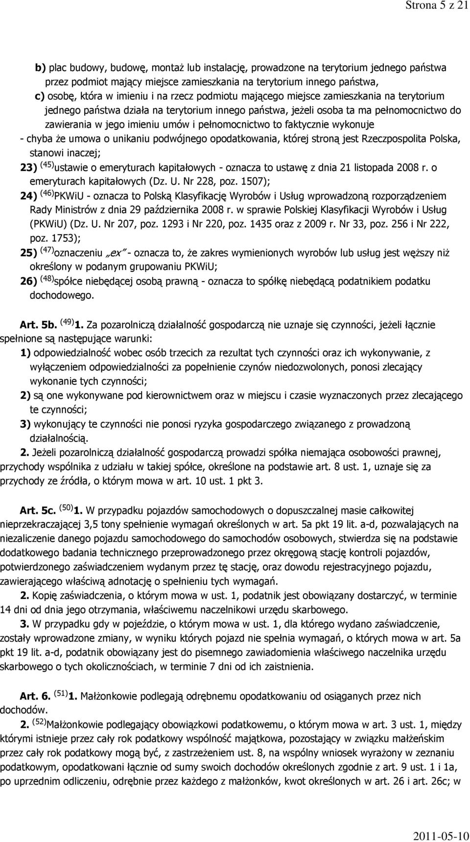 pełnomocnictwo to faktycznie wykonuje - chyba że umowa o unikaniu podwójnego opodatkowania, której stroną jest Rzeczpospolita Polska, stanowi inaczej; 23) (45) ustawie o emeryturach kapitałowych -