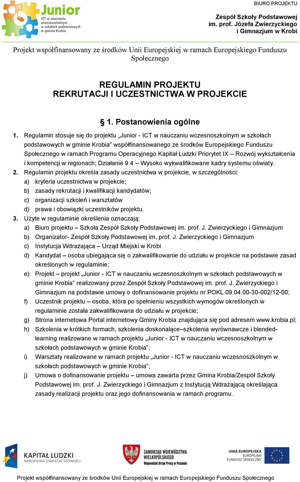 Operacyjnego Kapitał Ludzki Priorytet IX Rozwój wykształcenia i kompetencji w regionach; Działanie 9.4 Wysoko wykwalifikowane kadry systemu oświaty. 2.