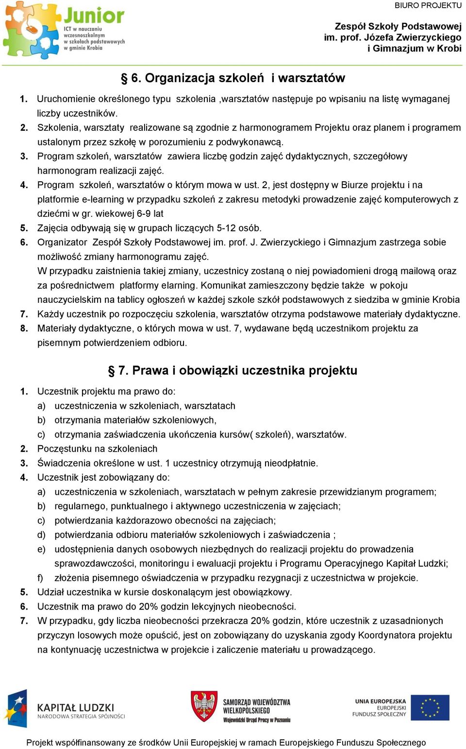 Program szkoleń, warsztatów zawiera liczbę godzin zajęć dydaktycznych, szczegółowy harmonogram realizacji zajęć. 4. Program szkoleń, warsztatów o którym mowa w ust.