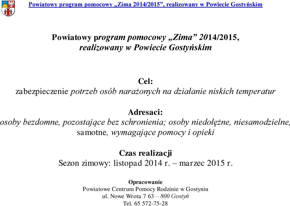niedołężne, niesamodzielne, samotne, wymagające pomocy i opieki Czas realizacji Sezon zimowy: listopad 2014 r.