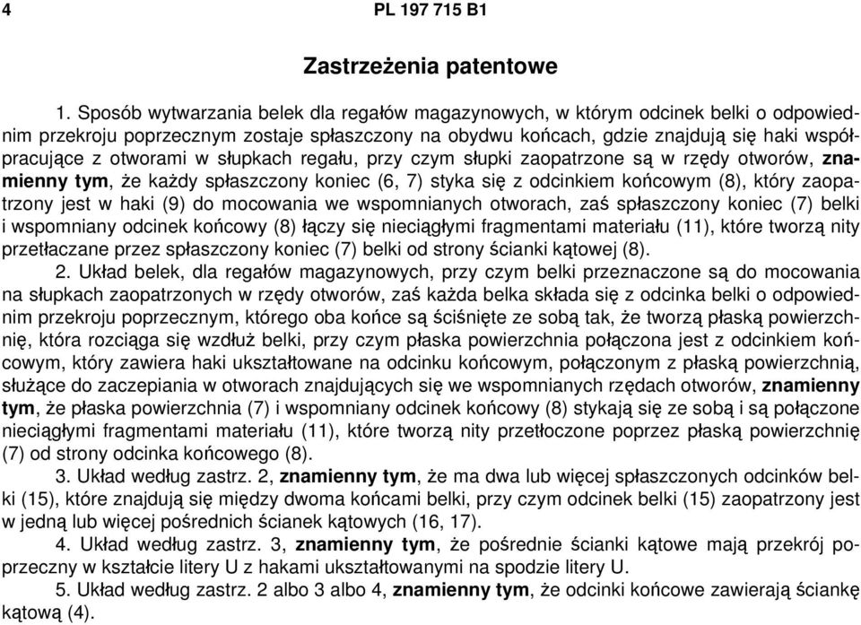 w słupkach regału, przy czym słupki zaopatrzone są w rzędy otworów, znamienny tym, że każdy spłaszczony koniec (6, 7) styka się z odcinkiem końcowym (8), który zaopatrzony jest w haki (9) do