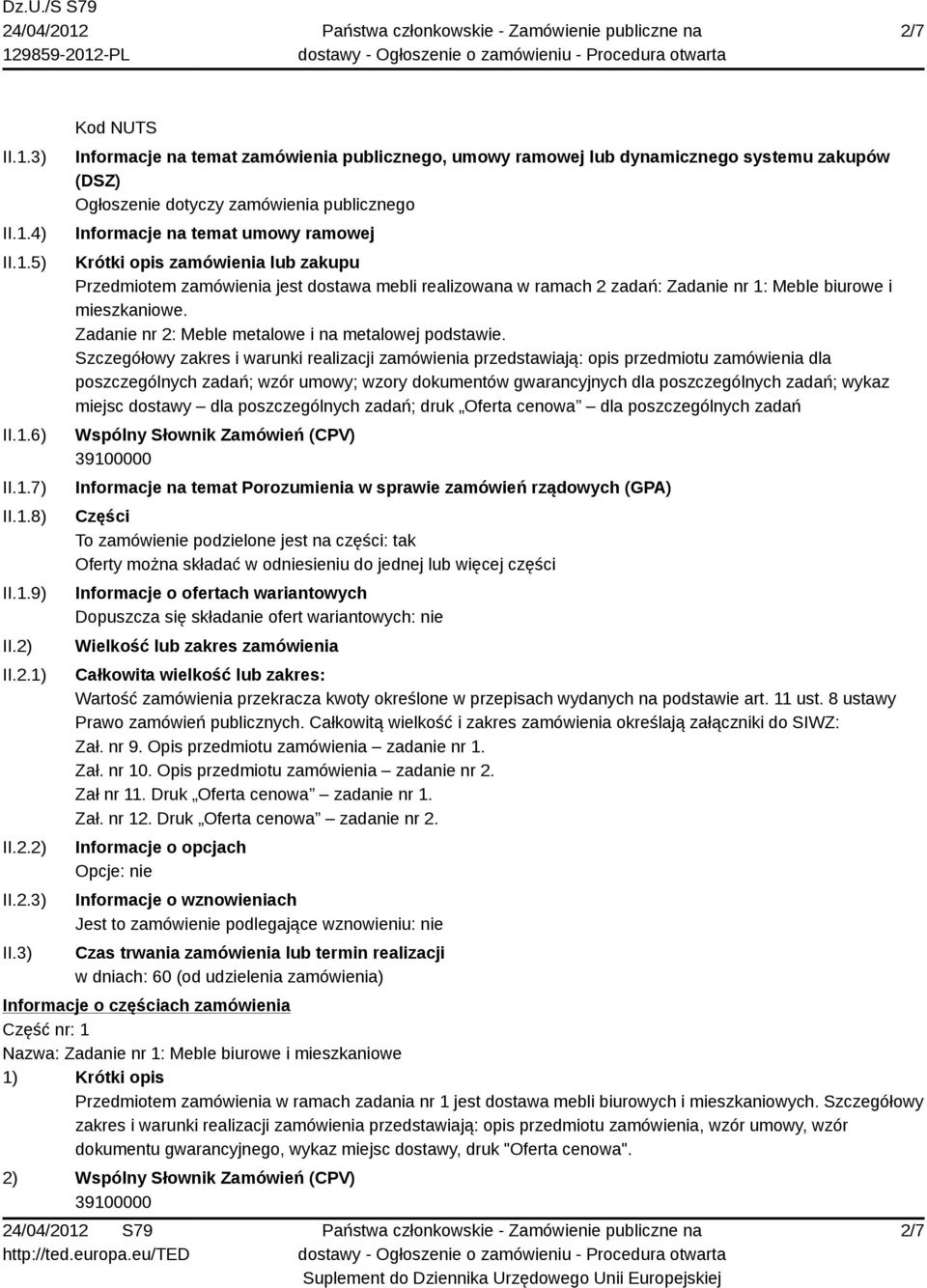 3) Kod NUTS Informacje na temat zamówienia publicznego, umowy ramowej lub dynamicznego systemu zakupów (DSZ) Ogłoszenie dotyczy zamówienia publicznego Informacje na temat umowy ramowej Krótki opis