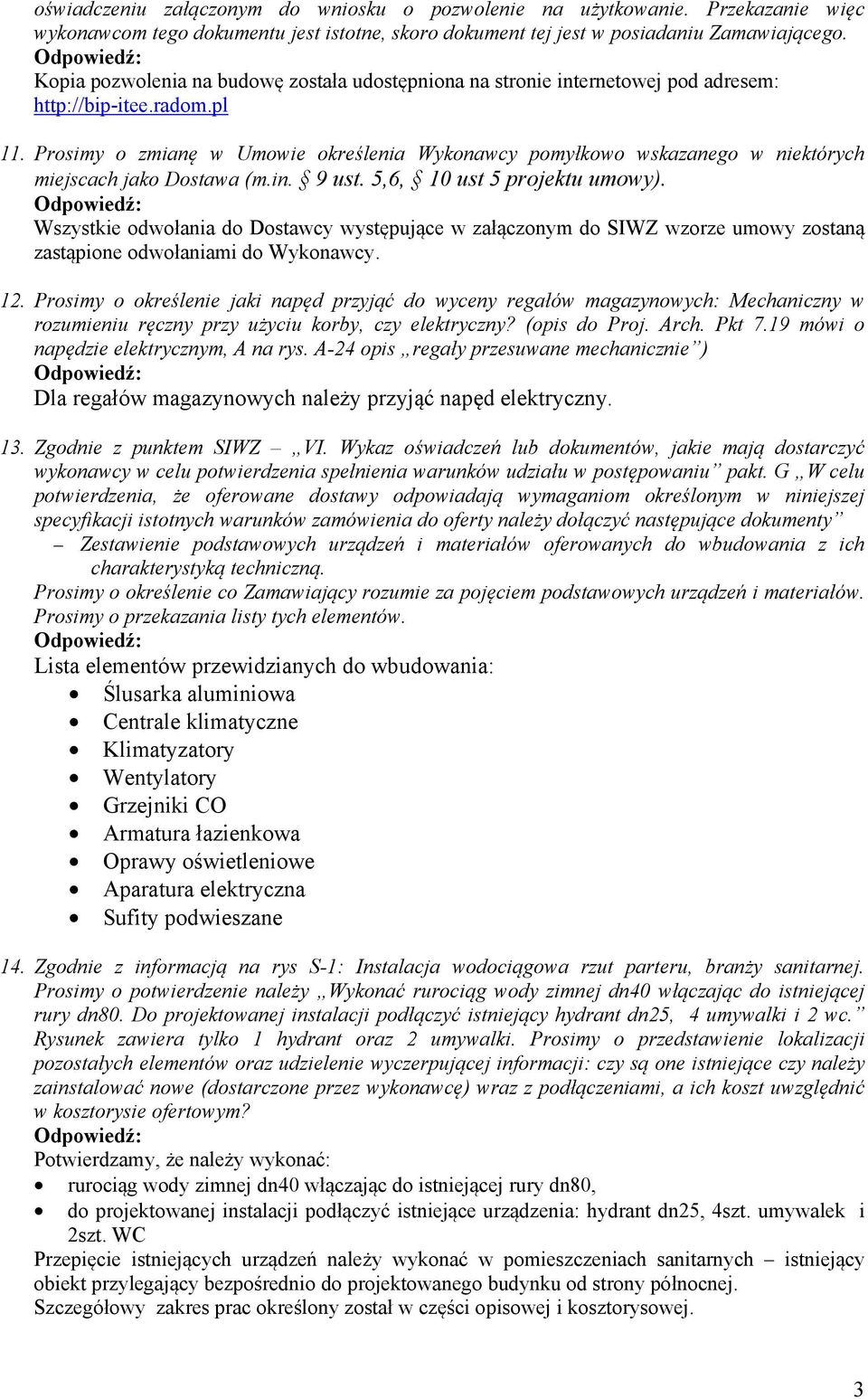 Prosimy o zmianę w Umowie określenia Wykonawcy pomyłkowo wskazanego w niektórych miejscach jako Dostawa (m.in. 9 ust. 5,6, 10 ust 5 projektu umowy).