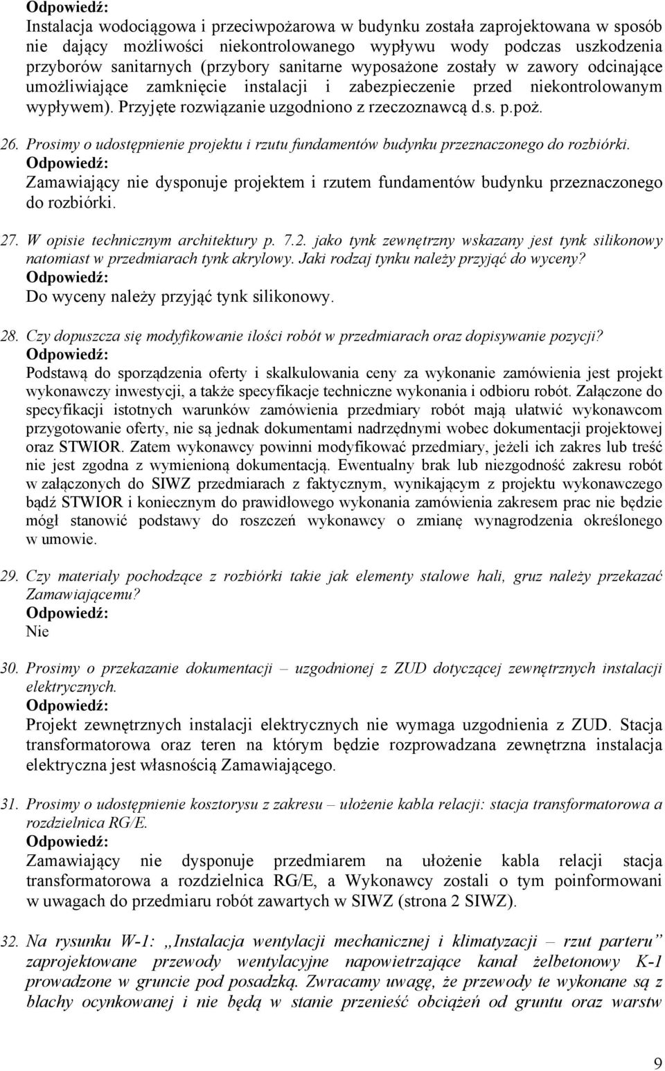 Prosimy o udostępnienie projektu i rzutu fundamentów budynku przeznaczonego do rozbiórki. Zamawiający nie dysponuje projektem i rzutem fundamentów budynku przeznaczonego do rozbiórki. 27.