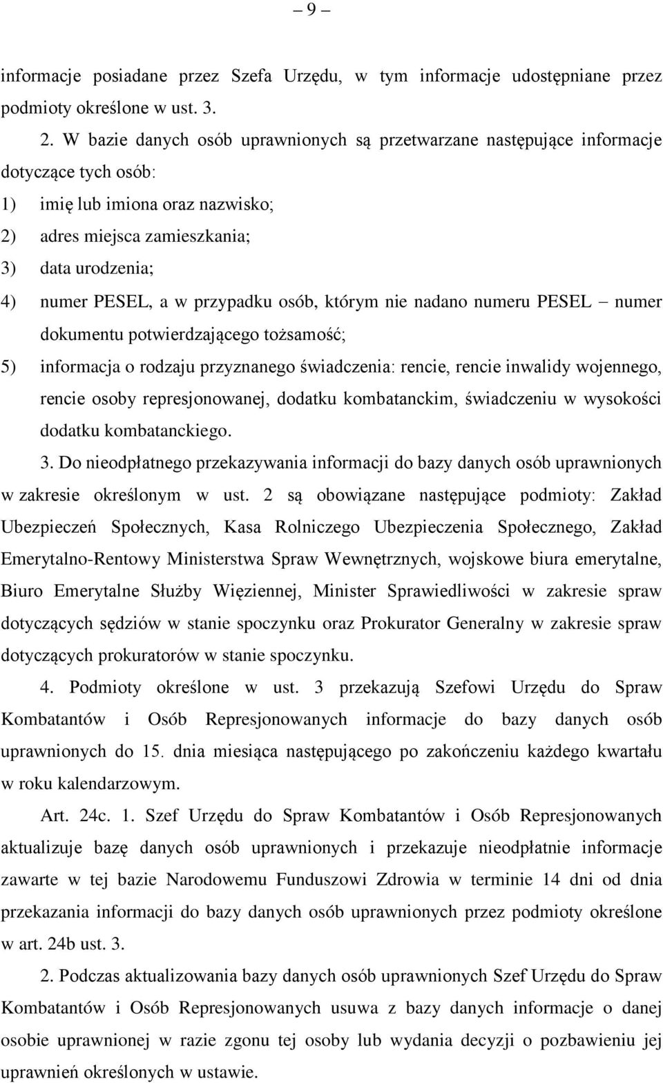 przypadku osób, którym nie nadano numeru PESEL numer dokumentu potwierdzającego tożsamość; 5) informacja o rodzaju przyznanego świadczenia: rencie, rencie inwalidy wojennego, rencie osoby