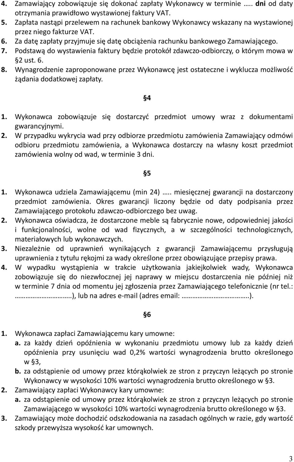 Podstawą do wystawienia faktury będzie protokół zdawczo-odbiorczy, o którym mowa w 2 ust. 6. 8.