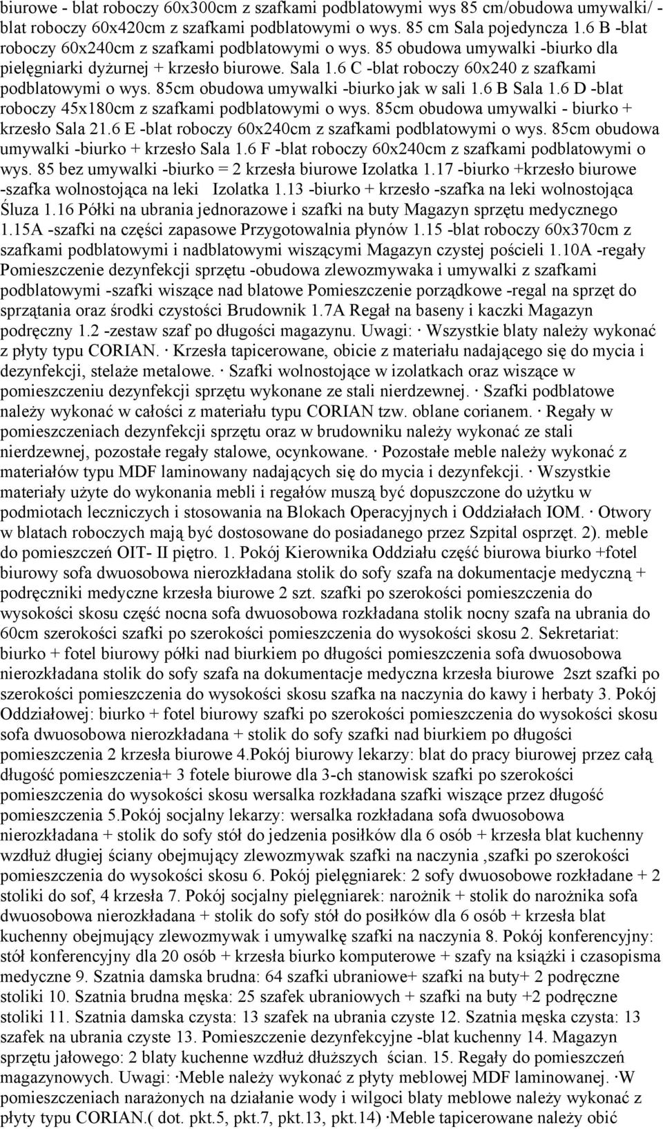 85cm obudowa umywalki -biurko jak w sali 1.6 B Sala 1.6 D -blat roboczy 45x180cm z szafkami podblatowymi o wys. 85cm obudowa umywalki - biurko + krzesło Sala 21.