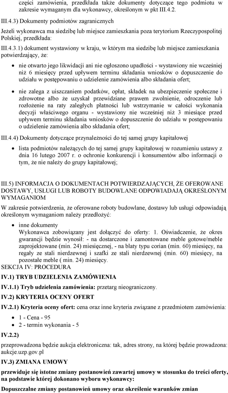 Dokumenty podmiotów zagranicznych Jeżeli wykonawca ma siedzibę lub miejsce zamieszkania poza terytorium Rzeczypospolitej Polskiej, przedkłada: III.4.3.