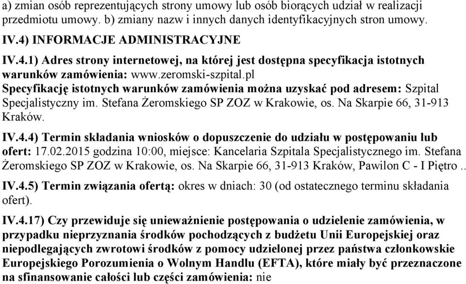 pl Specyfikację istotnych warunków zamówienia można uzyskać pod adresem: Szpital Specjalistyczny im. Stefana Żeromskiego SP ZOZ w Krakowie, os. Na Skarpie 66, 31-913 Kraków. IV.4.