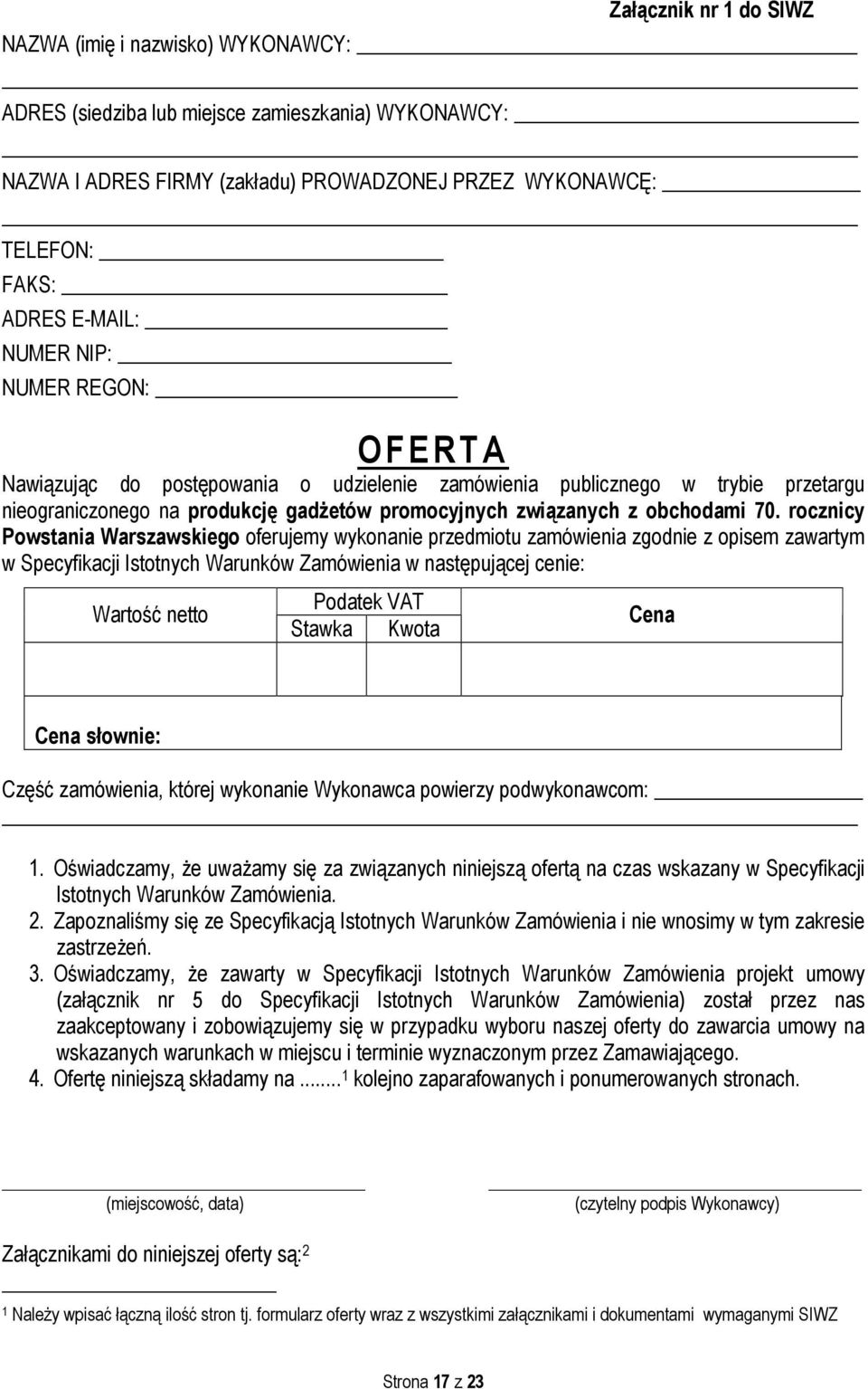 rocznicy Powstania Warszawskiego oferujemy wykonanie przedmiotu zamówienia zgodnie z opisem zawartym w Specyfikacji Istotnych Warunków Zamówienia w następującej cenie: Wartość netto Podatek VAT