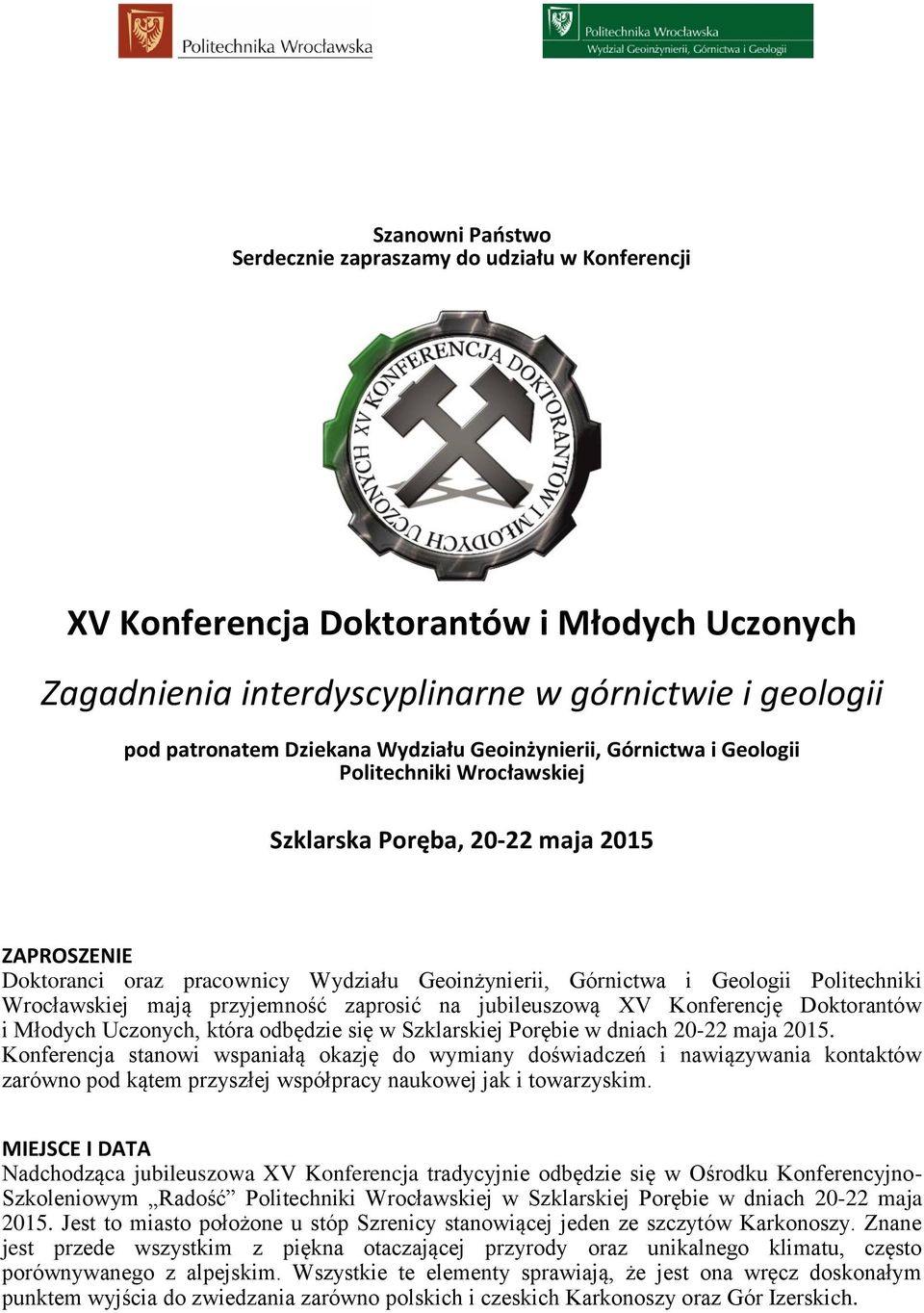 Wrocławskiej mają przyjemność zaprosić na jubileuszową XV Konferencję Doktorantów i Młodych Uczonych, która odbędzie się w Szklarskiej Porębie w dniach 20-22 maja 2015.