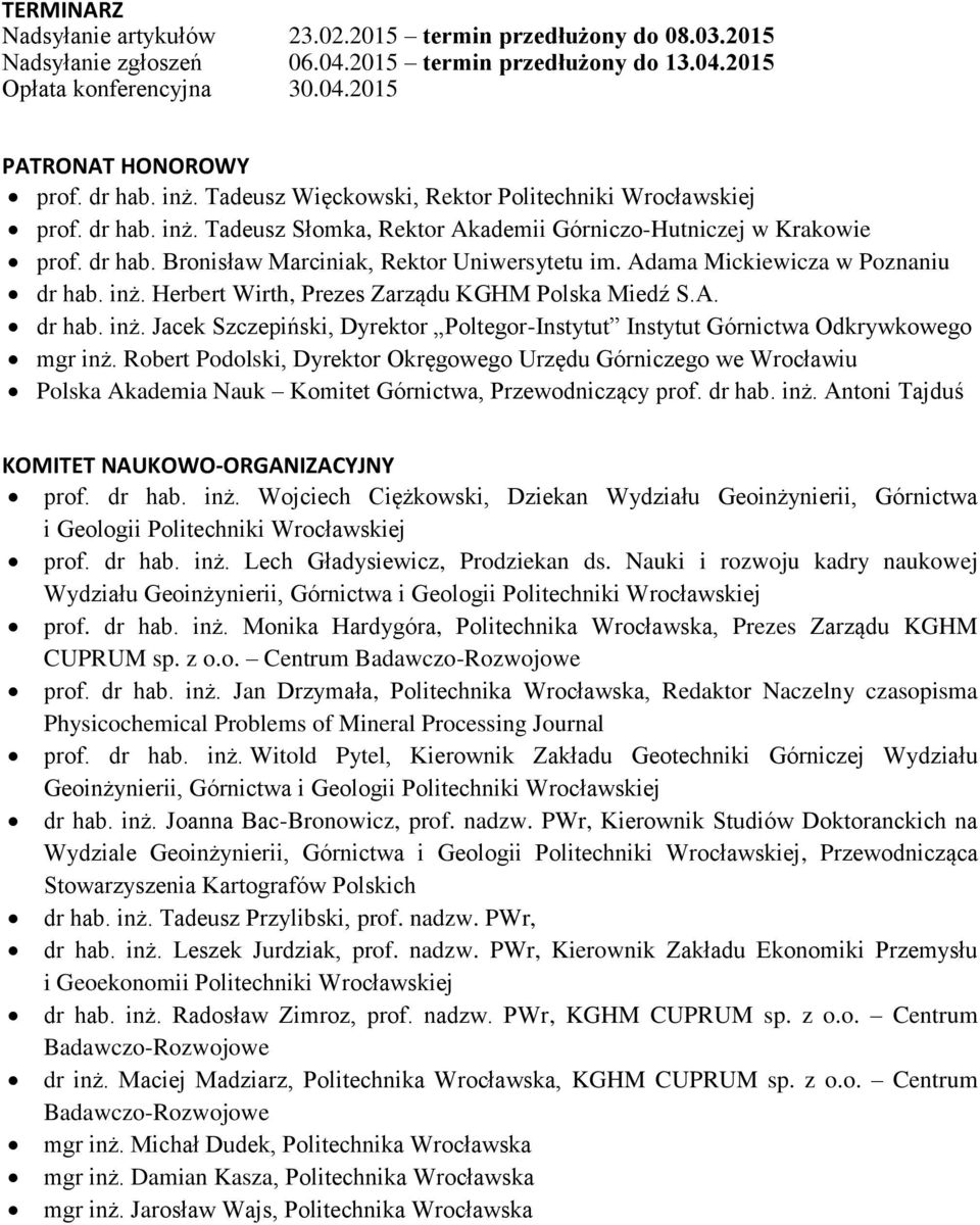 Adama Mickiewicza w Poznaniu dr hab. inż. Herbert Wirth, Prezes Zarządu KGHM Polska Miedź S.A. dr hab. inż. Jacek Szczepiński, Dyrektor Poltegor-Instytut Instytut Górnictwa Odkrywkowego mgr inż.