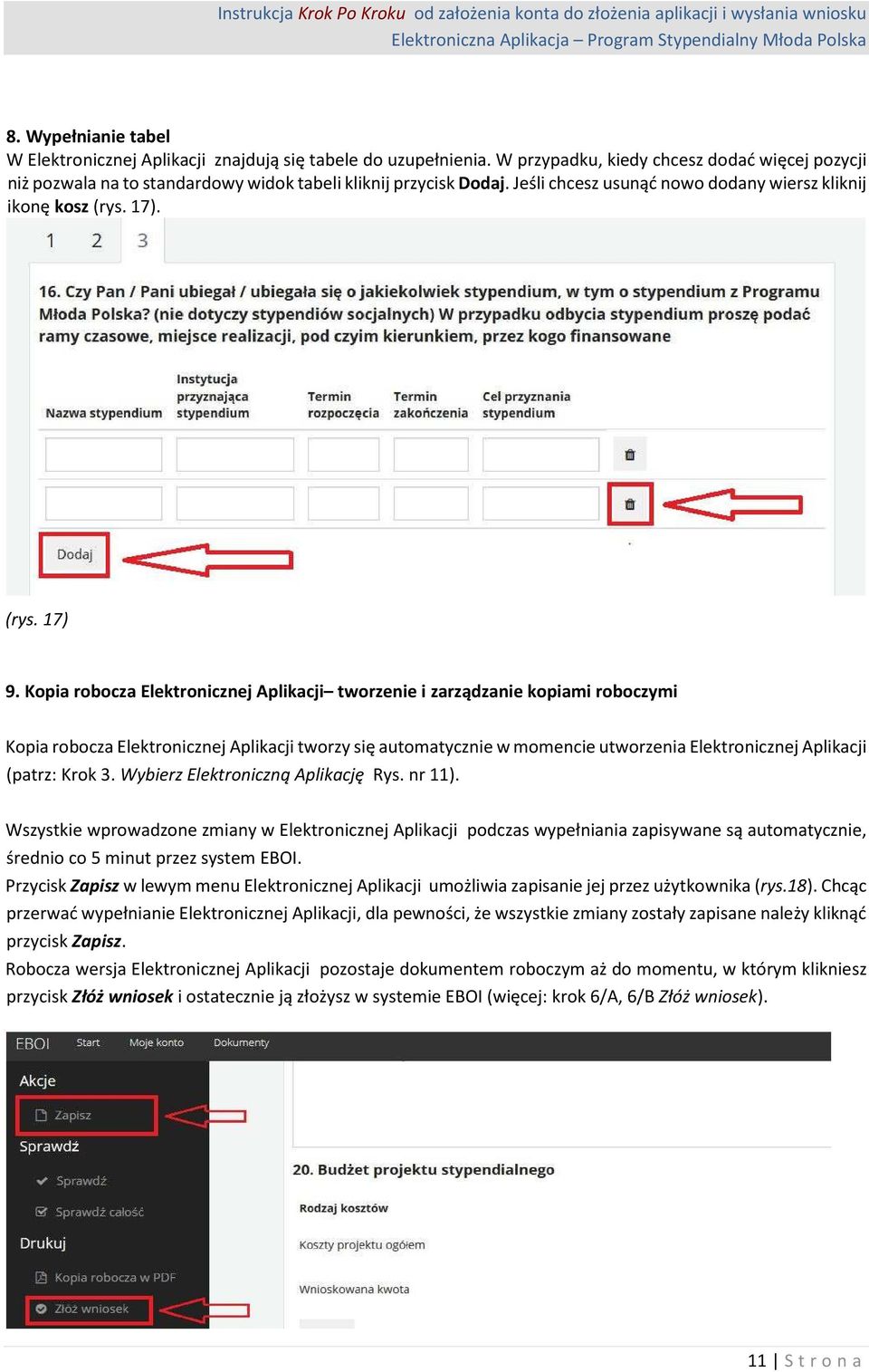 Kopia robocza Elektronicznej Aplikacji tworzenie i zarządzanie kopiami roboczymi Kopia robocza Elektronicznej Aplikacji tworzy się automatycznie w momencie utworzenia Elektronicznej Aplikacji (patrz: